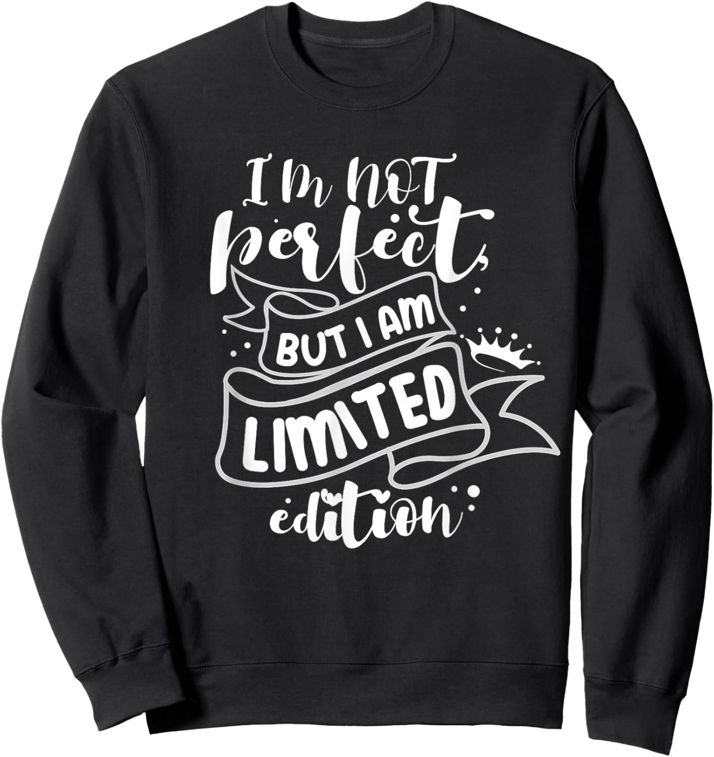 I'm Not Perfect But I Am Limited Edition Sweatshirt - Sweatshirt | Black
