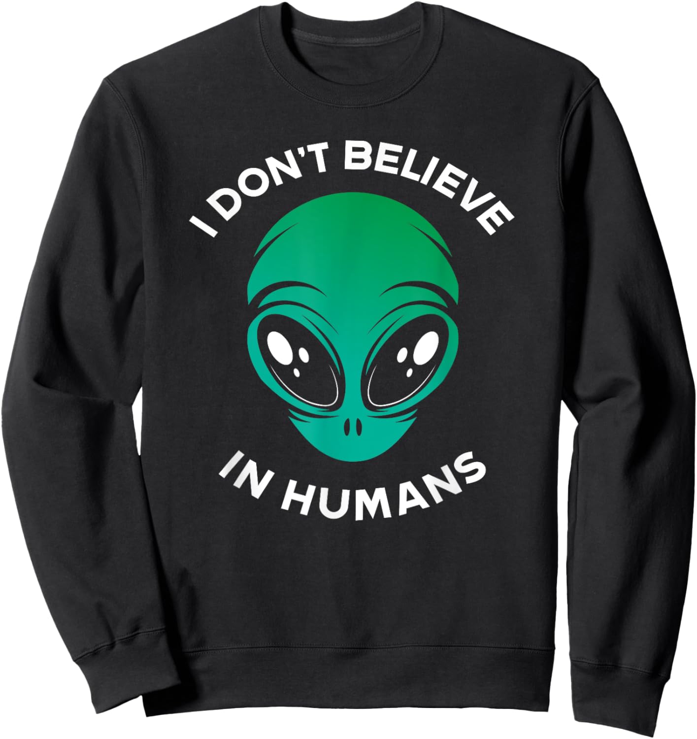 I Don't Belive In Humans UFO Alien Sweatshirt - Sweatshirt | Black