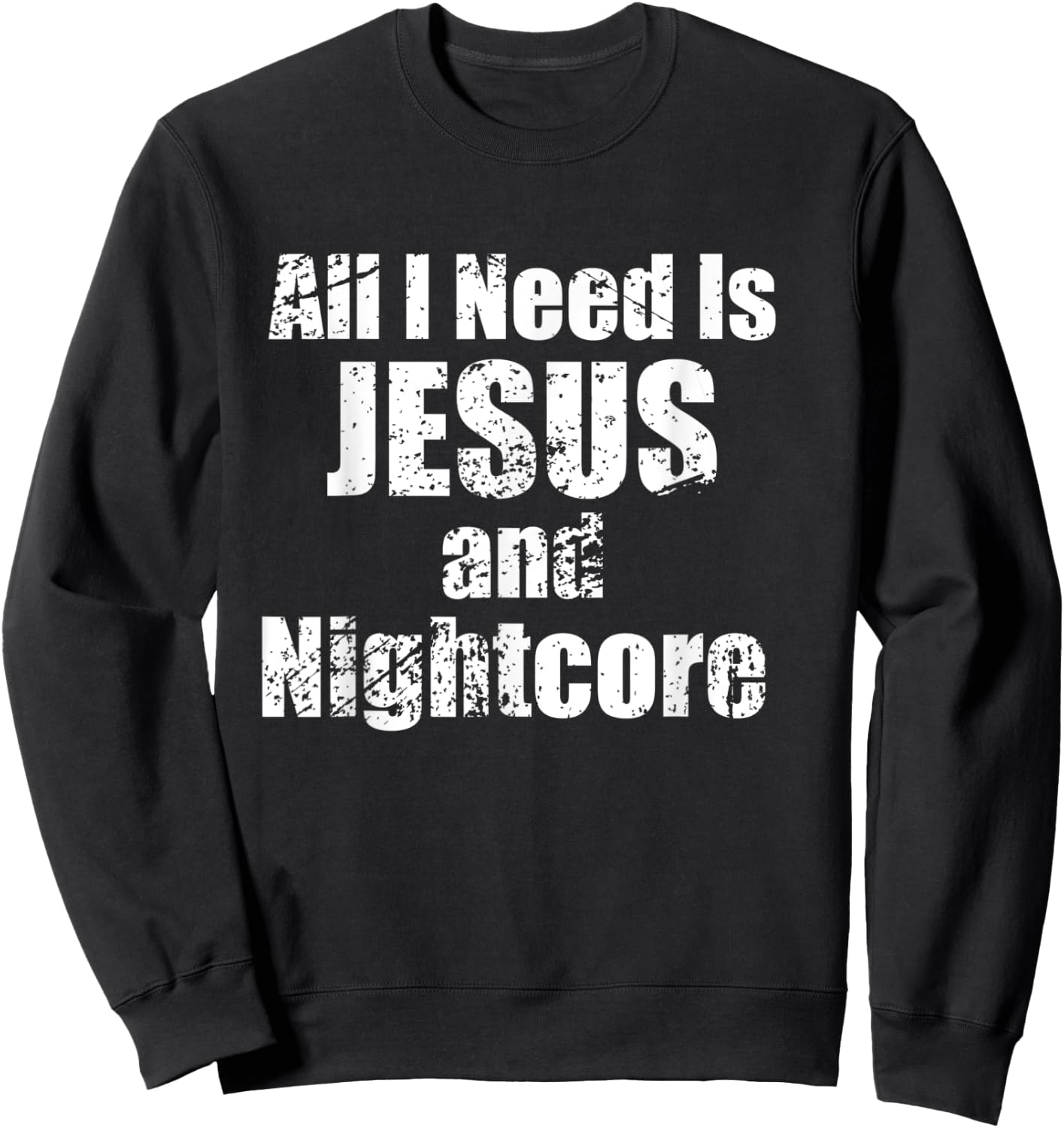 All I Need is Jesus and Nightcore Music Sweatshirt - Sweatshirt | Black