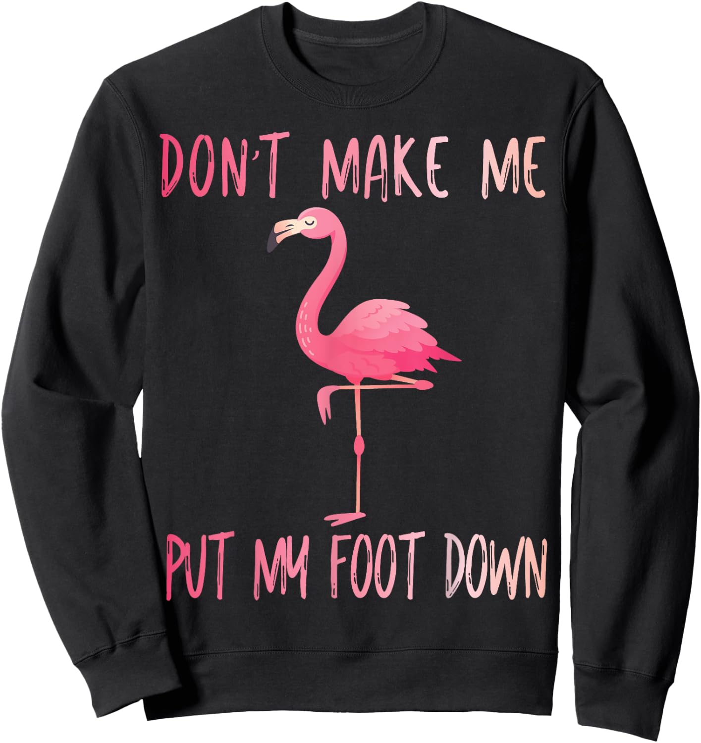 Dont Make Me Put My Foot Down Flamingo summer funny Men Women Girls Kids Sweatshirt - Sweatshirt | Black