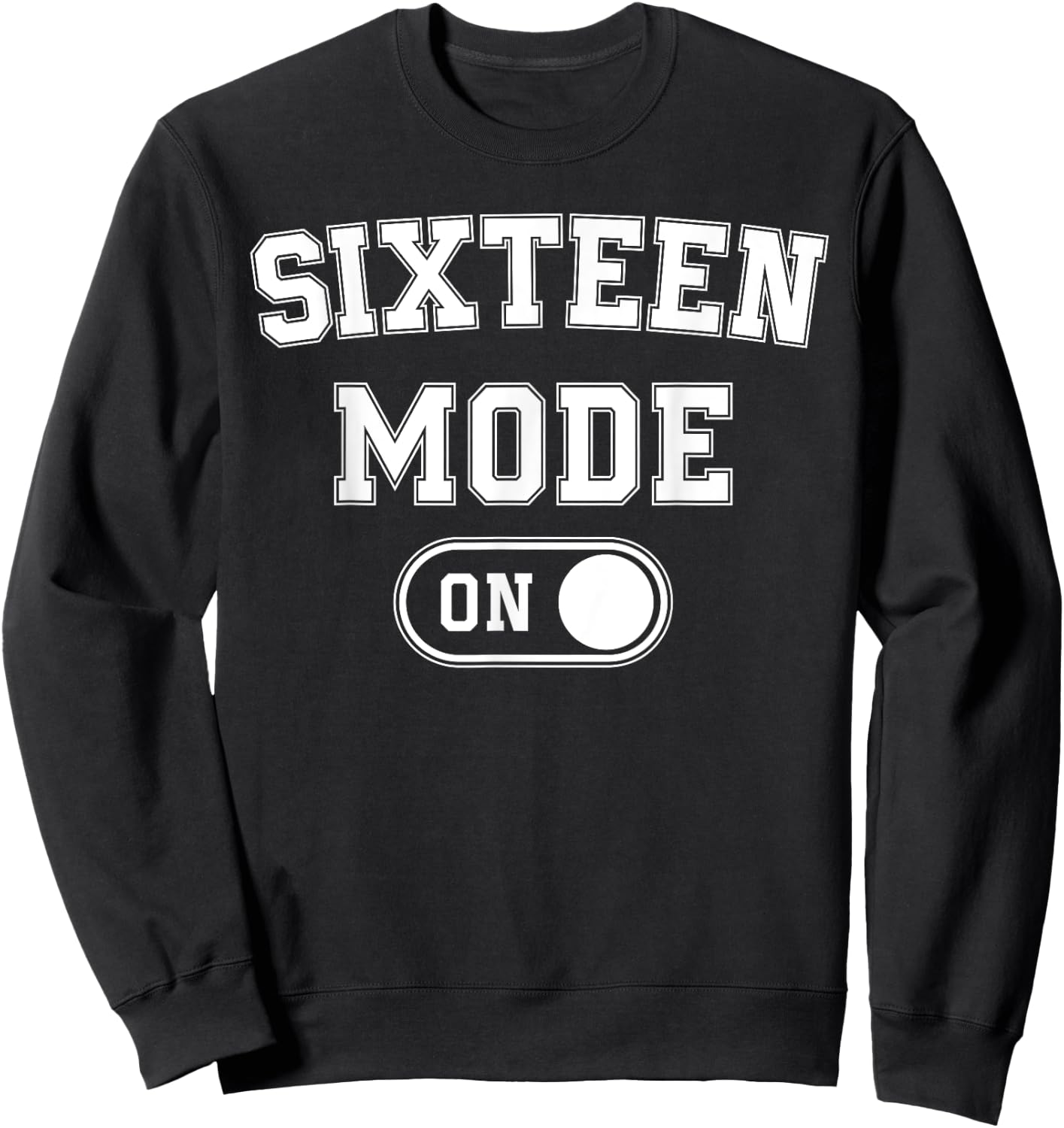 Sixteen Mode On 16Th Birthday Gifts 16 Year Old Bday Sweatshirt - Sweatshirt | Black