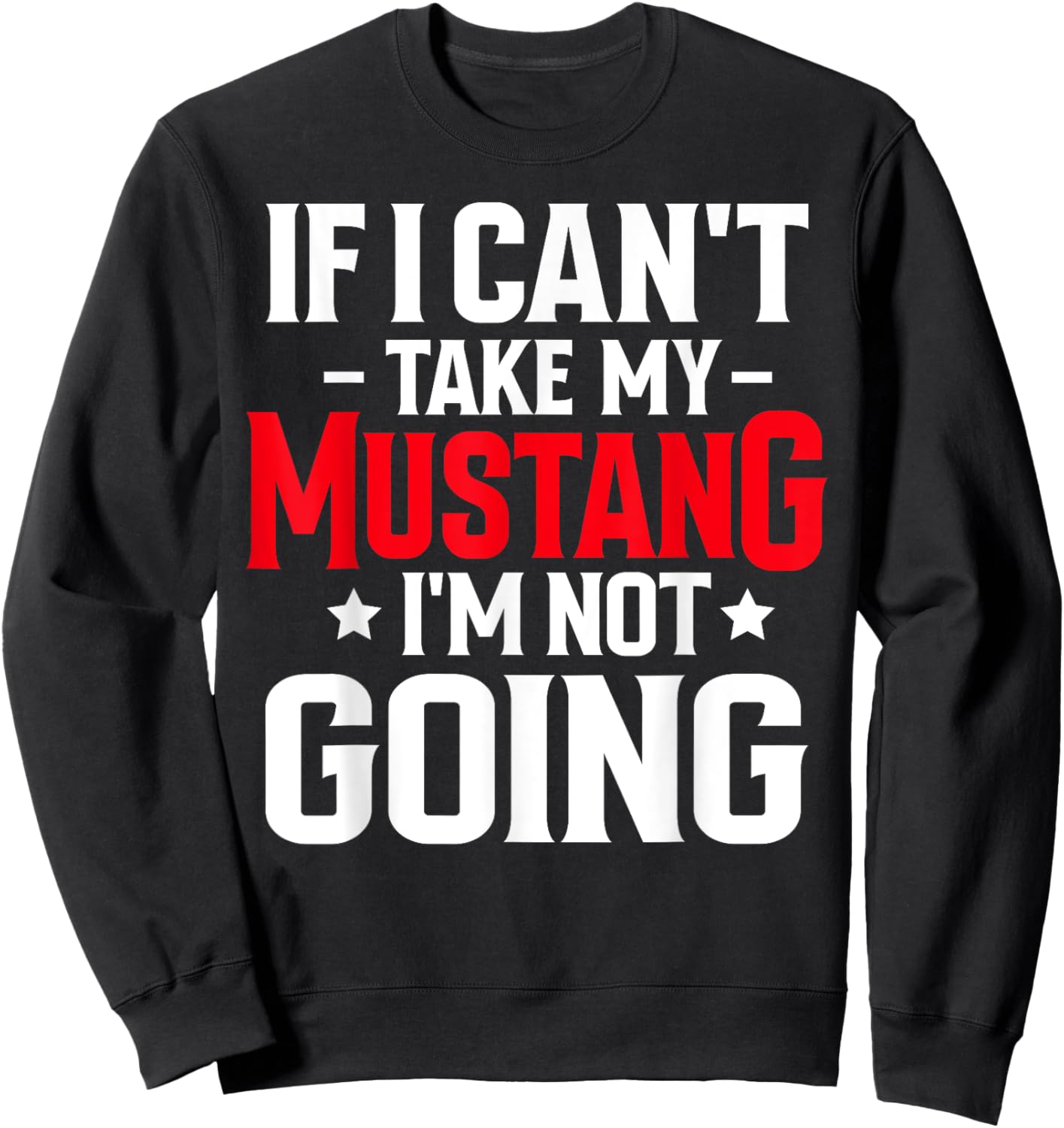 If I Can't Take My Mustang Horse I'm Not Going Equestrian Sweatshirt - Sweatshirt | Black