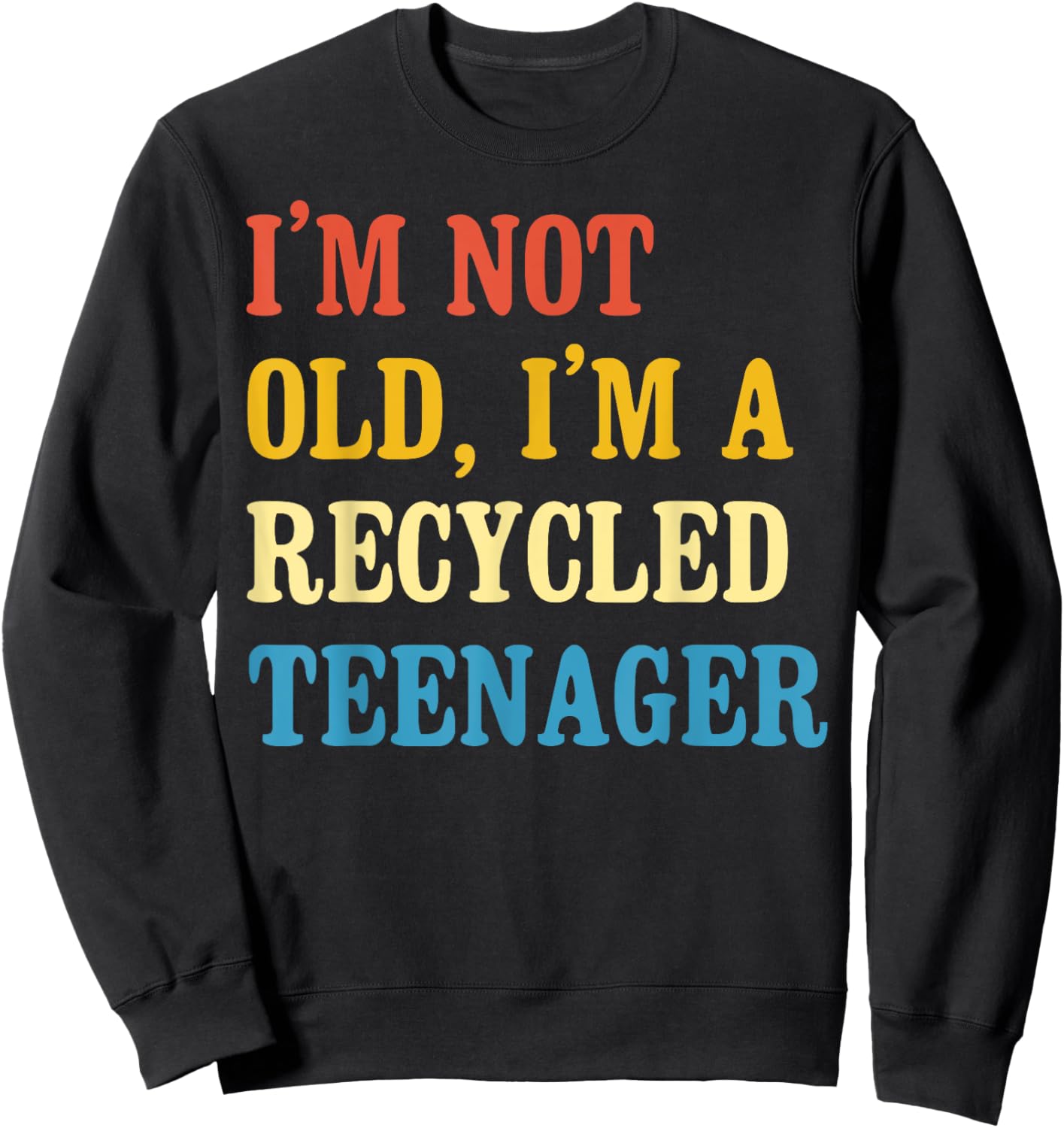 I'm not old I'm a recycled teenager Sarcastic Quotes Age Sweatshirt - Sweatshirt | Black
