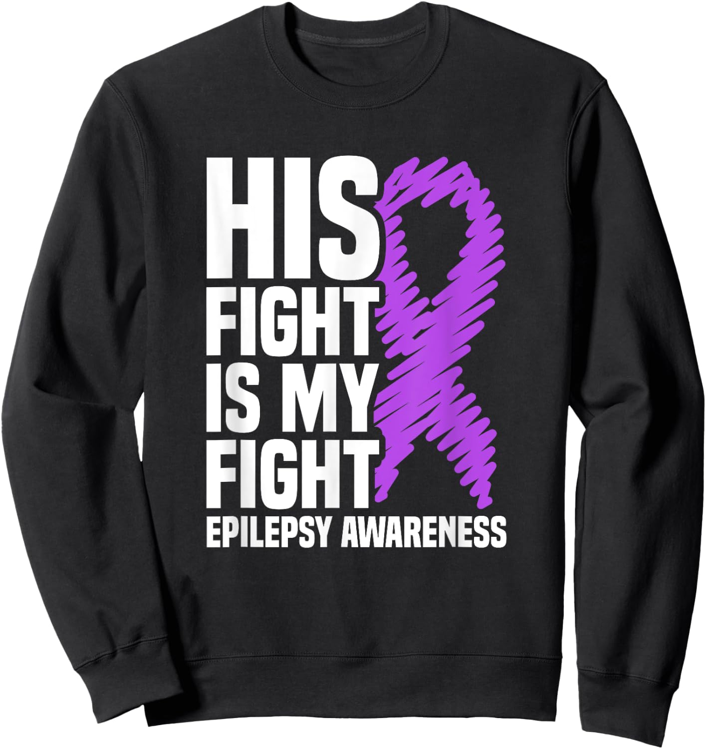 His Fight Is My Fight Purple Ribbon Epilepsy Awareness Sweatshirt - Sweatshirt | Black