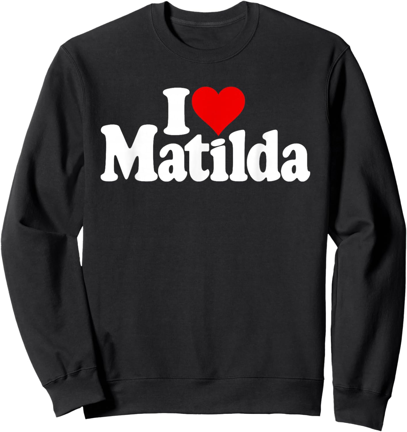 I Love Heart Matilda Tilda Til Matty Sweatshirt - Sweatshirt | Black
