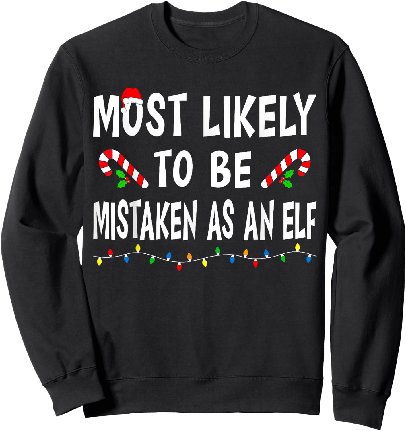 Most Likely To Be Mistaken As An Elf Funny Family Christmas Sweatshirt - Sweatshirt | Black