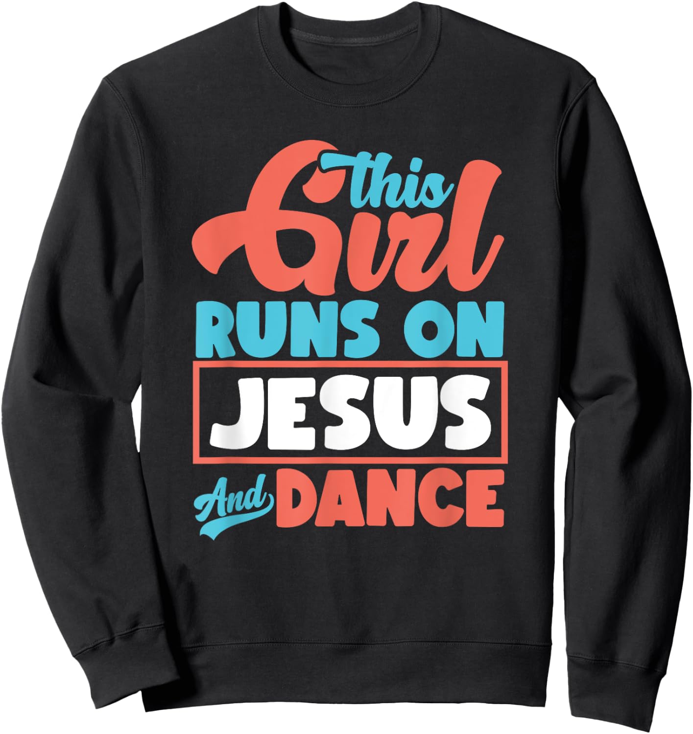 This Girl Runs On Jesus And Dance - Proud Christian Dancer Sweatshirt - Sweatshirt | Black
