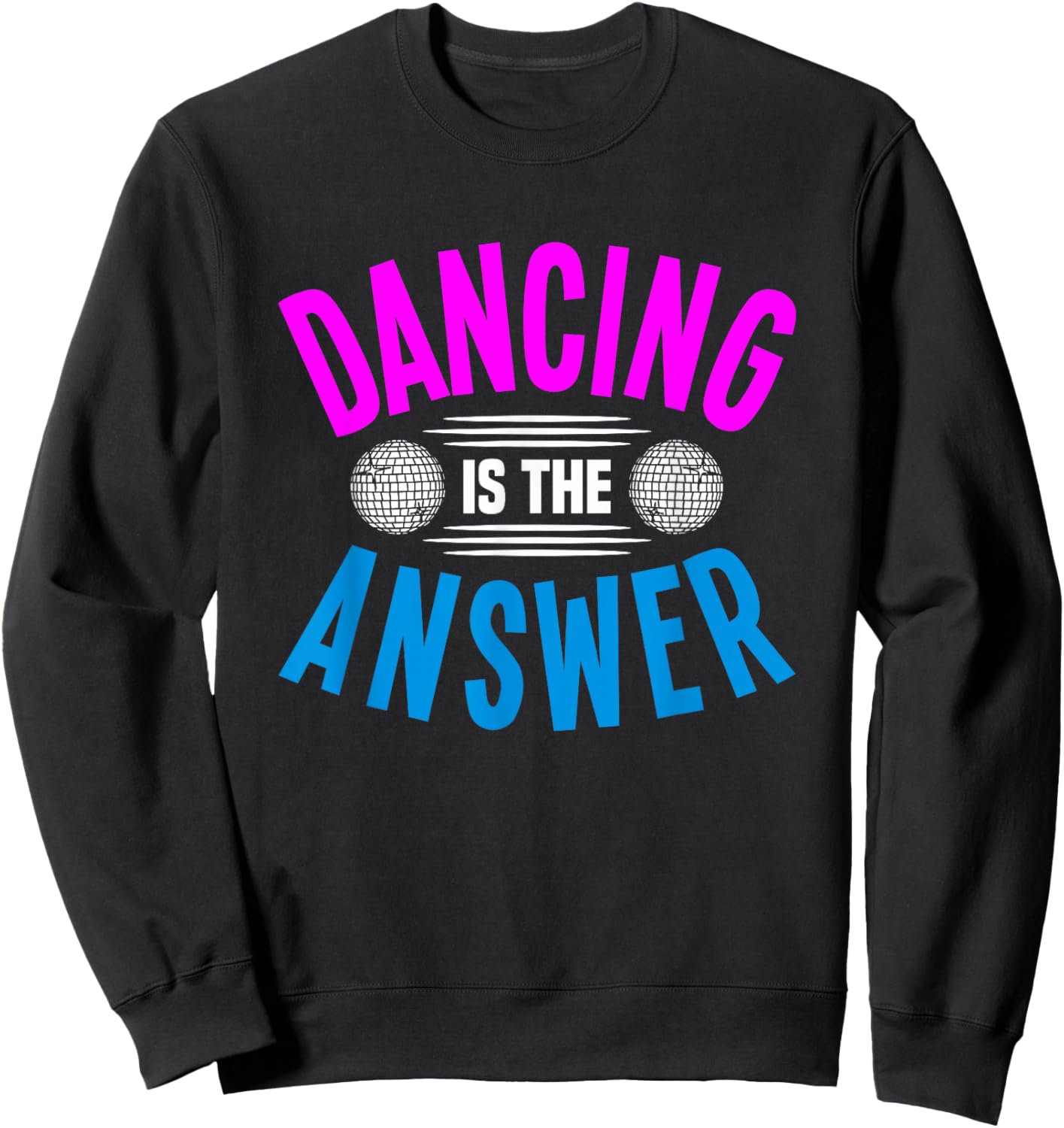 Dancing Is The Answer Sweatshirt - Sweatshirt | Black