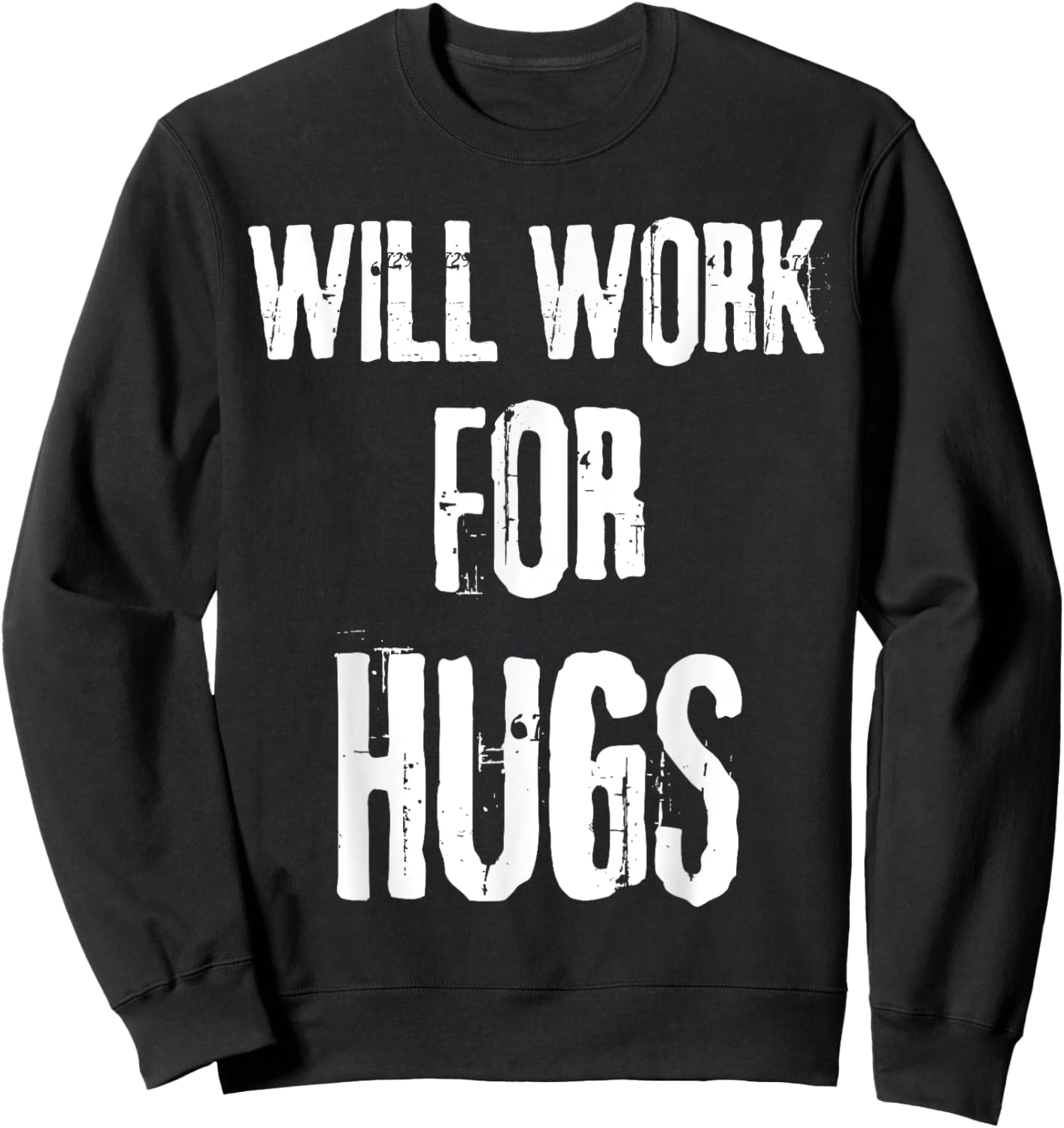 I will work for hugs . Funny saying for boys and girls Sweatshirt - Sweatshirt | Black
