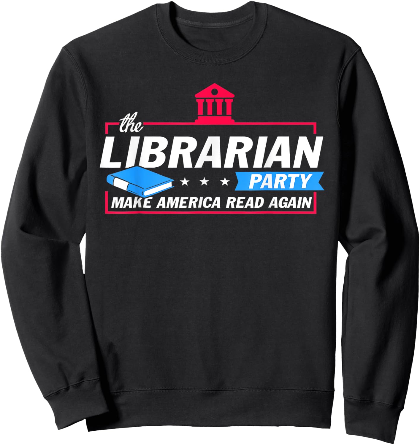 The Librarian Party Make America Read Again Funny Gifts Sweatshirt - Sweatshirt | Black