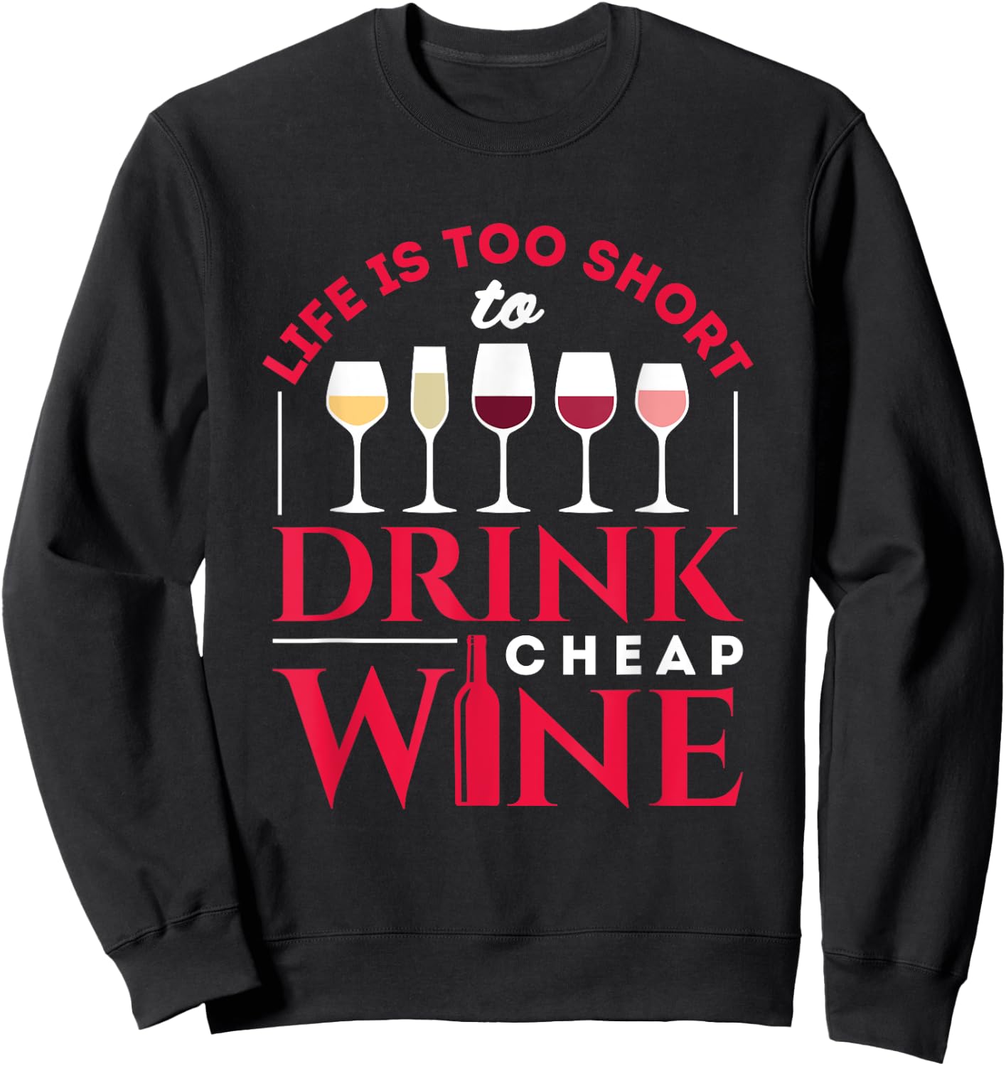 Life Is Too Short to Drink Cheap Wine Funny Wine Drinker Sweatshirt - Sweatshirt | Black