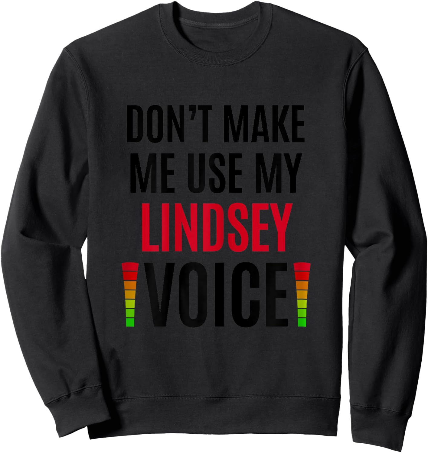 Don't Make Me Use My Lindsey Voice Funny Name Gift Teacher Women Sweatshirt - Sweatshirt | Black