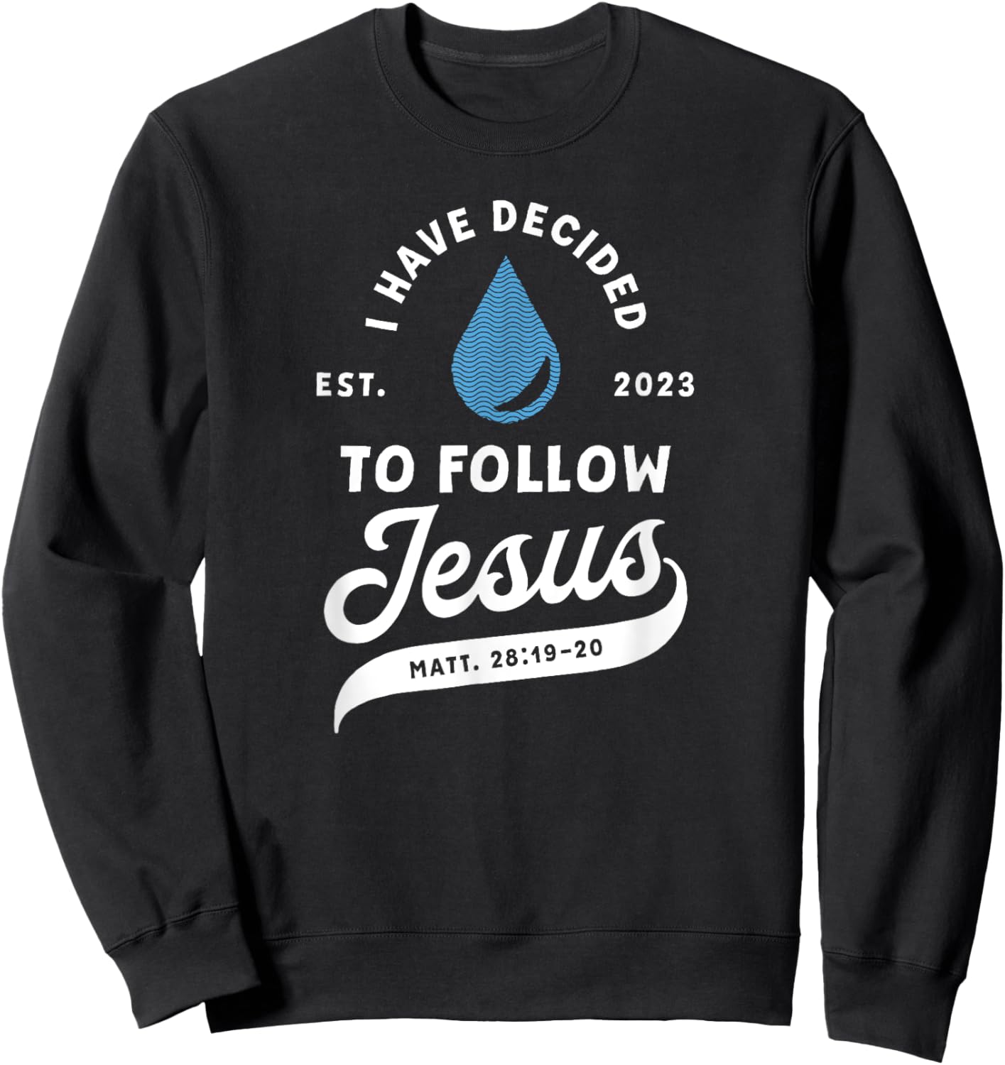 Have Decided To Follow Jesus Baptism Baptized Christian 2023 Sweatshirt - Sweatshirt | Black