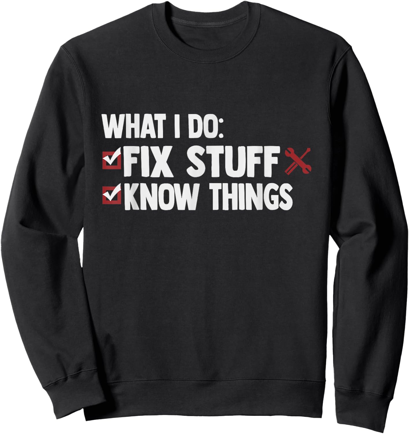 That's What I Do I Fix Stuff And I Know Things Sweatshirt - Sweatshirt | Black