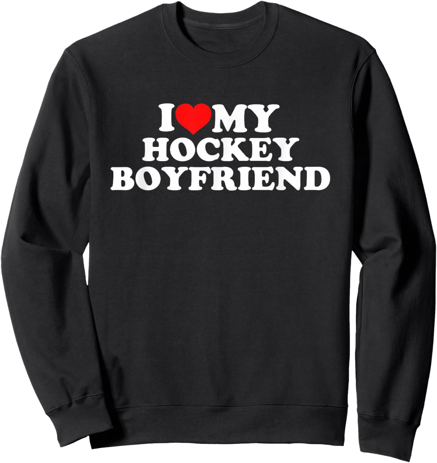 I Love My Hockey Boyfriend Sweatshirt - Sweatshirt | Black
