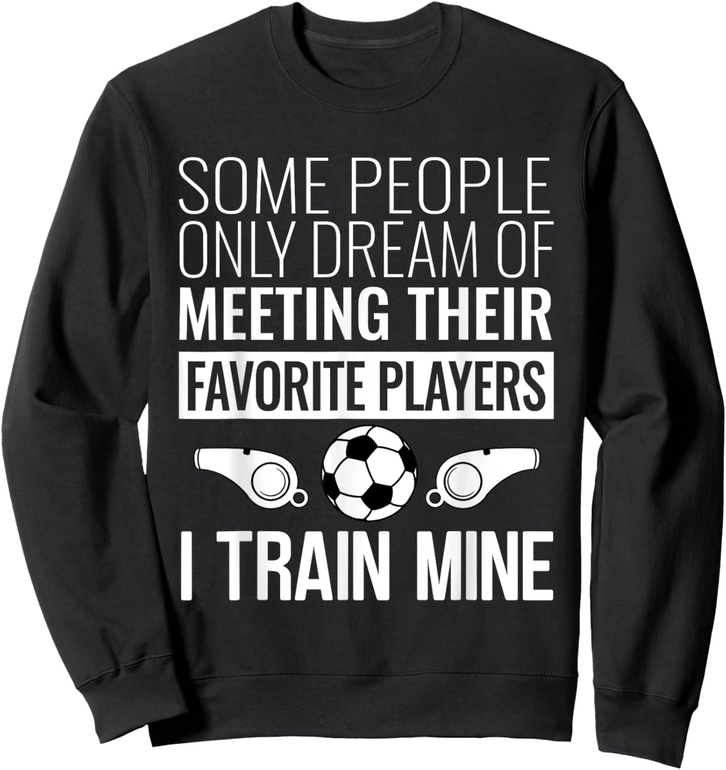Funny Soccer Coach Trainer Team Sports Lover Gag Outfit Sweatshirt - Sweatshirt | Black