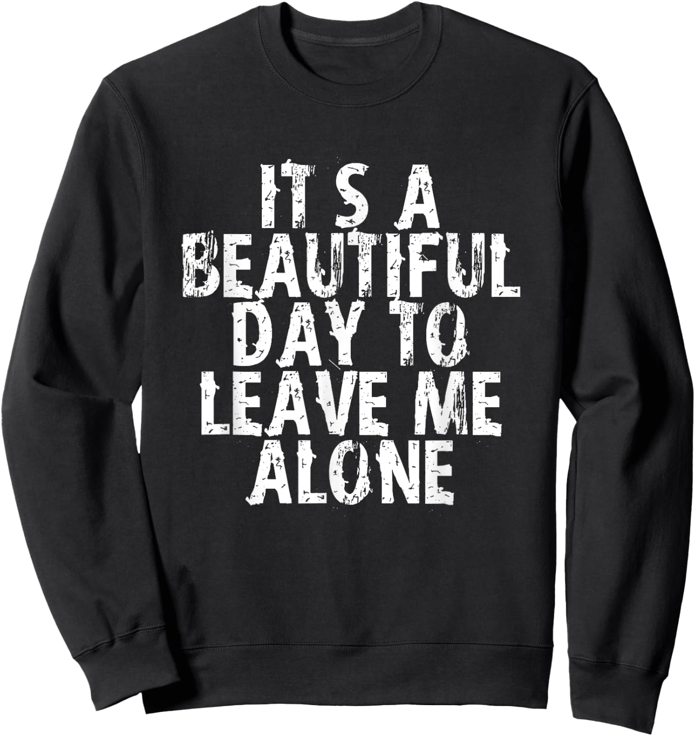 It's a Beautiful Day To Leave Me Alone Sweatshirt - Sweatshirt | Black