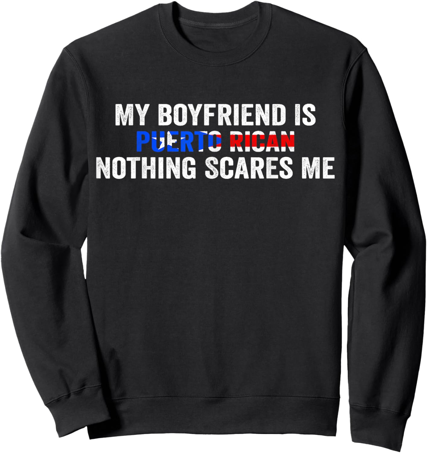 My Boyfriend Is Puerto Rican Nothing Scares Me Puerto Rico Sweatshirt - Sweatshirt | Black
