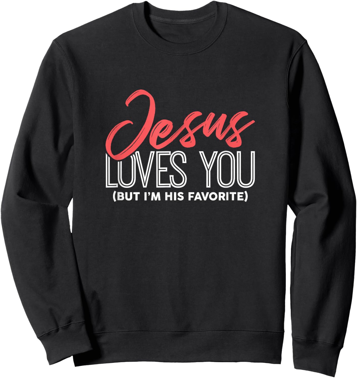 Funny Jesus Gifts - Jesus Loves You But I'm His Favorite Sweatshirt - Sweatshirt | Black