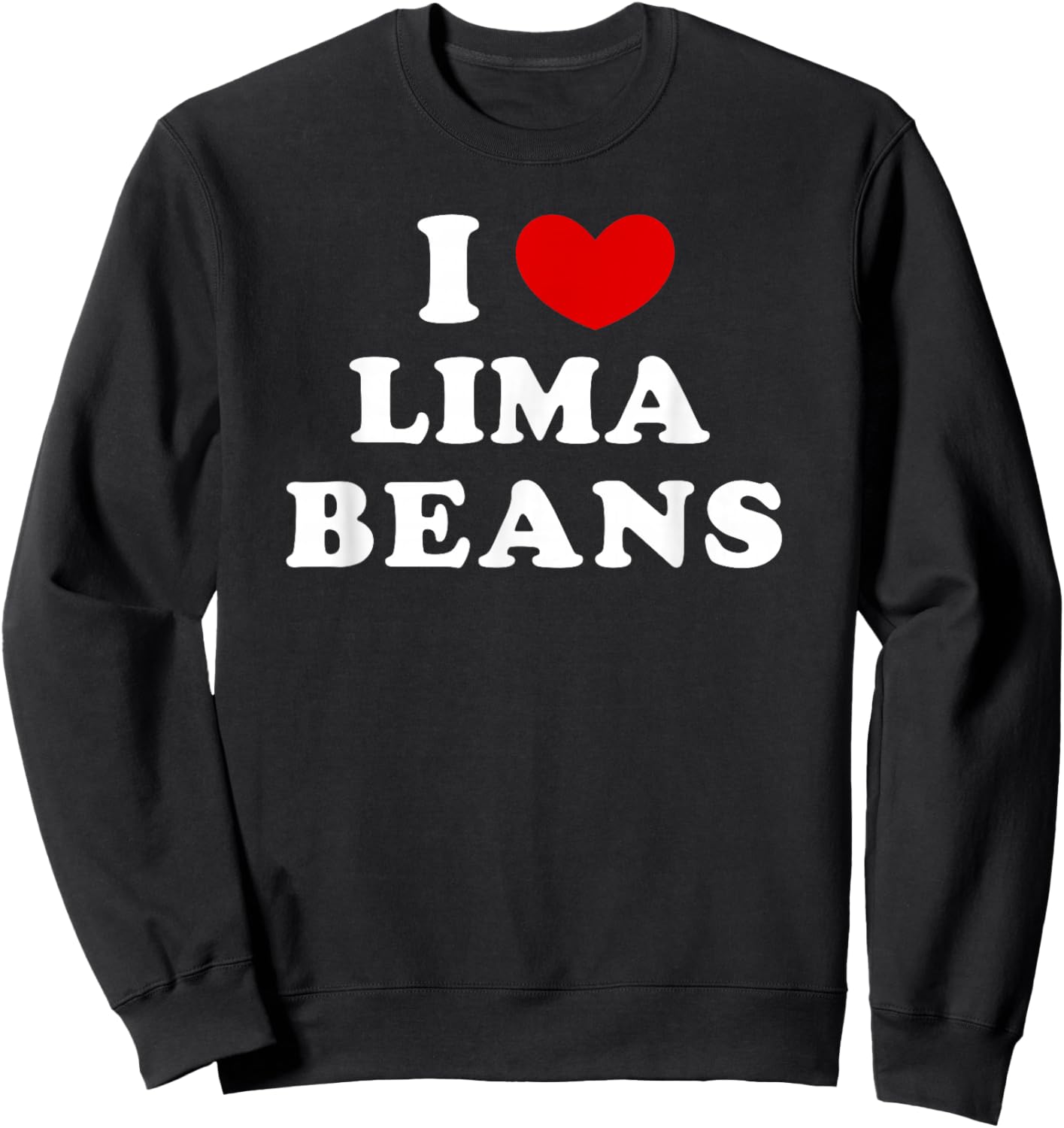 I Love Lima Beans, I Heart Lima Beans Sweatshirt - Sweatshirt | Black
