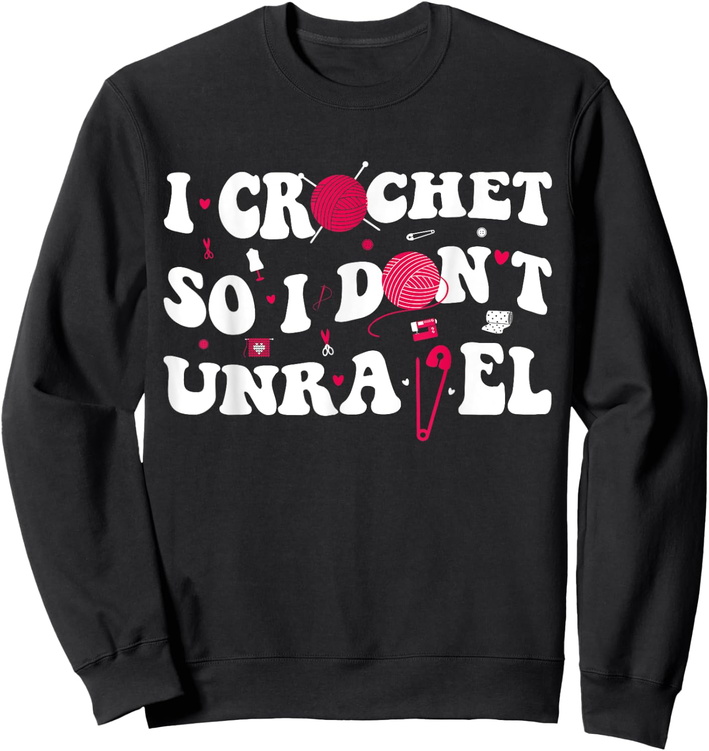 I Crochet So I Don't Unravel Crocheter Ball Yarn Groovy Sweatshirt - Sweatshirt | Black