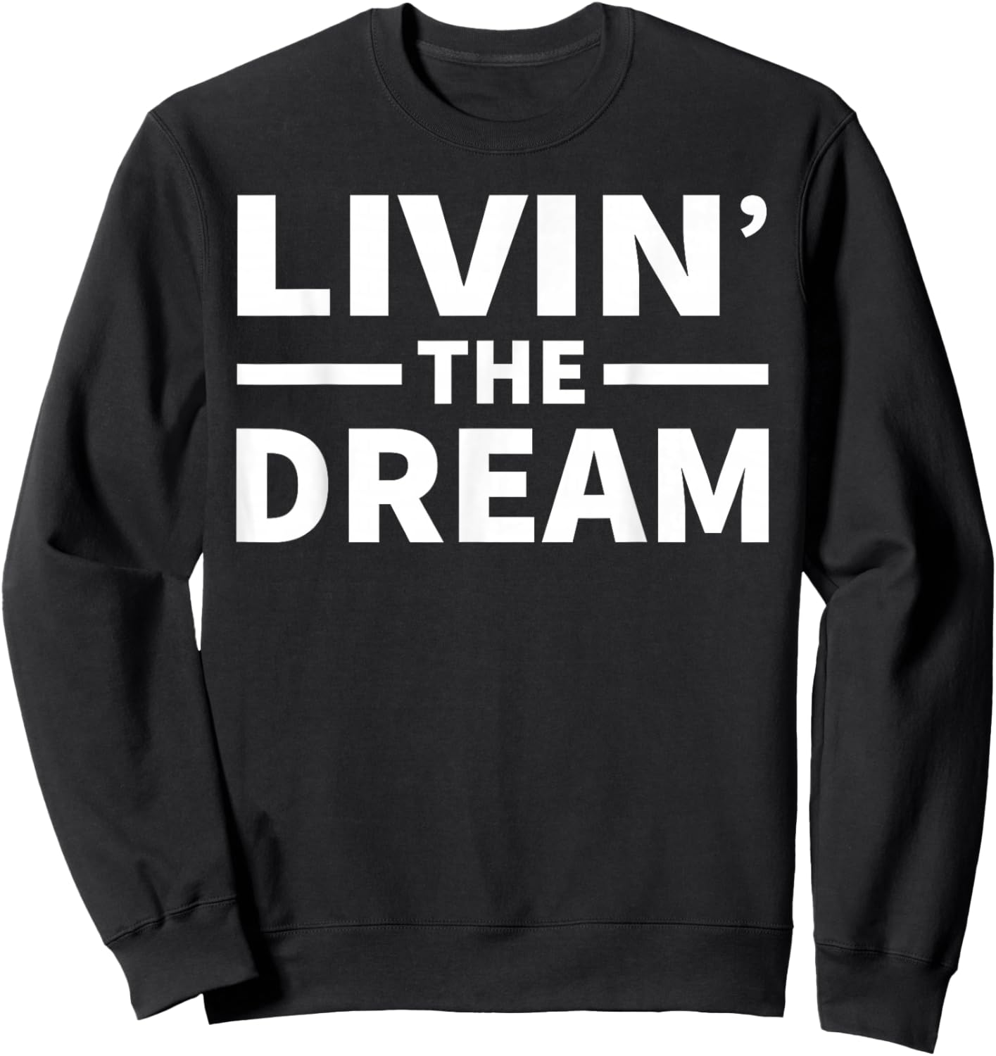Livin' The Dream - Cool Design For The Whole Family! Sweatshirt - Sweatshirt | Black