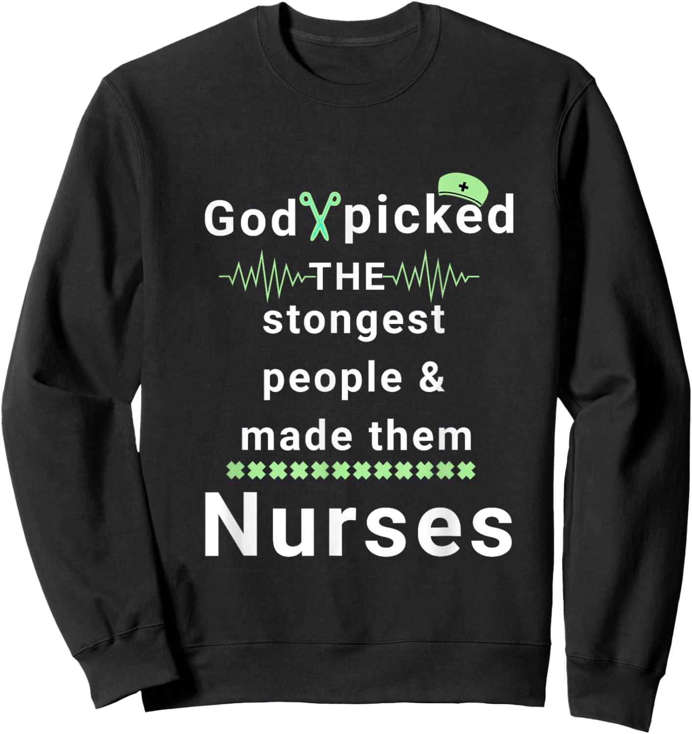 God picked the strongest people and made them nurses faith Sweatshirt - Sweatshirt | Black