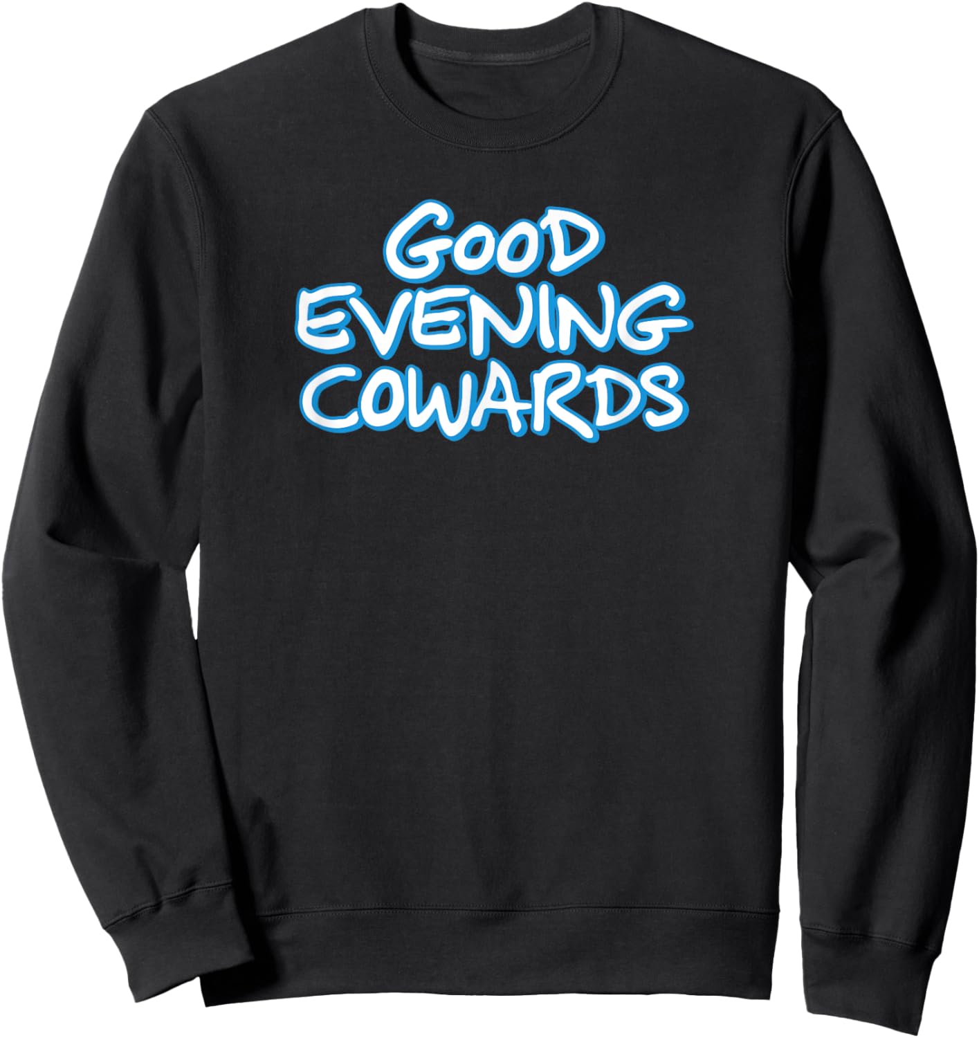 GOOD EVENING COWARDS funny city council meeting humor Sweatshirt - Sweatshirt | Black