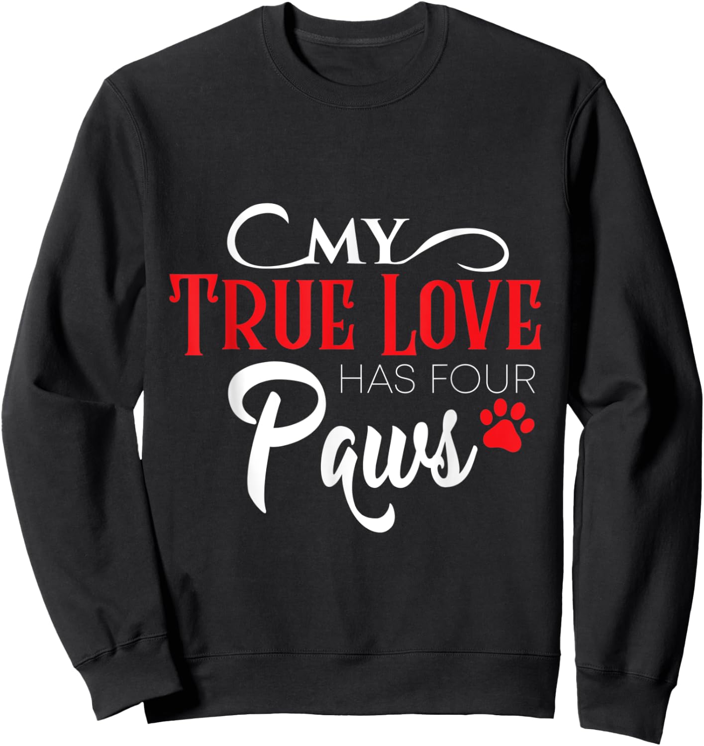 My true love has four paws - Gift Dog Lovers Men Women Sweatshirt - Sweatshirt | Black