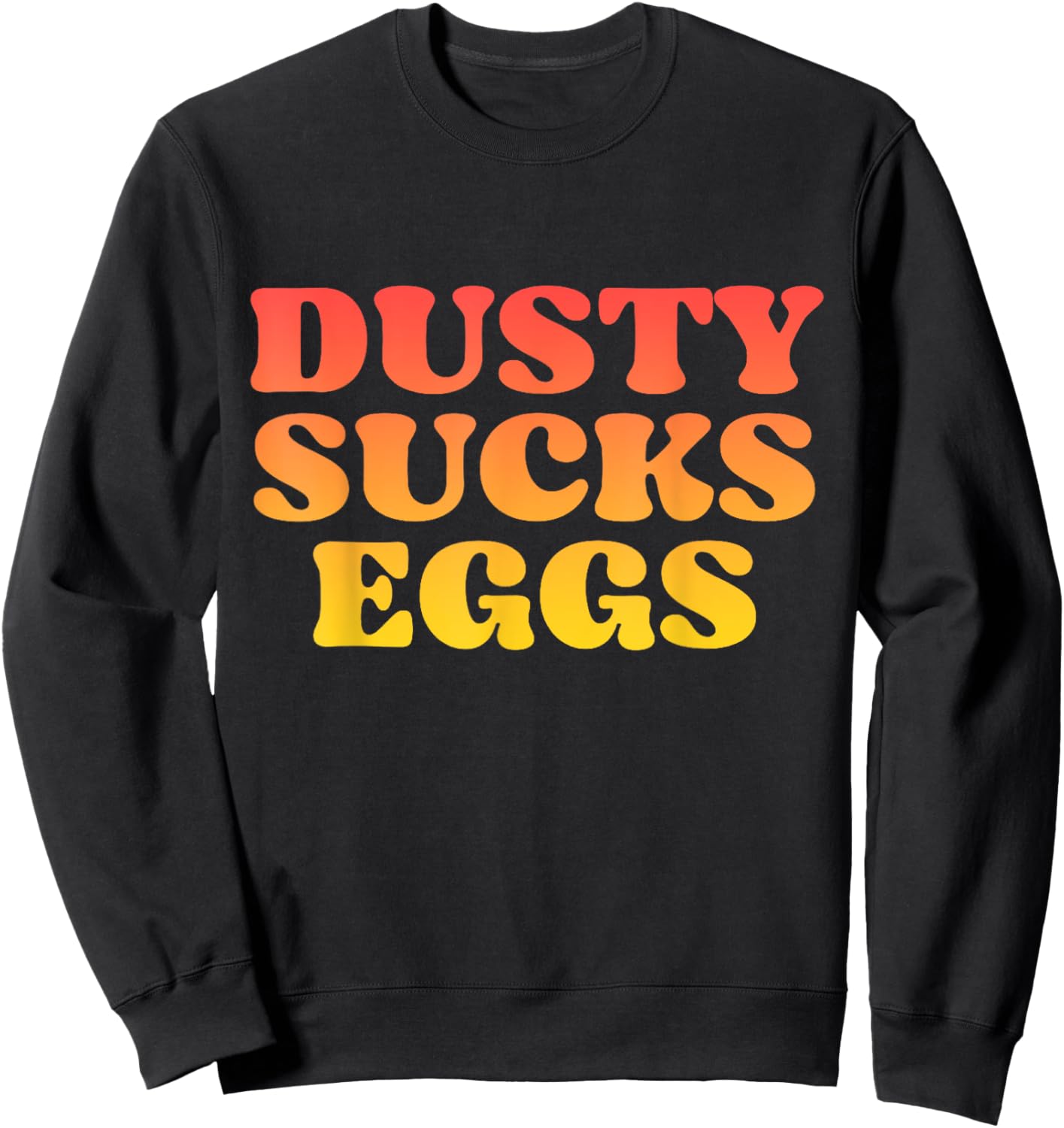 Dusty Sucks Eggs Sweatshirt - Sweatshirt | Black