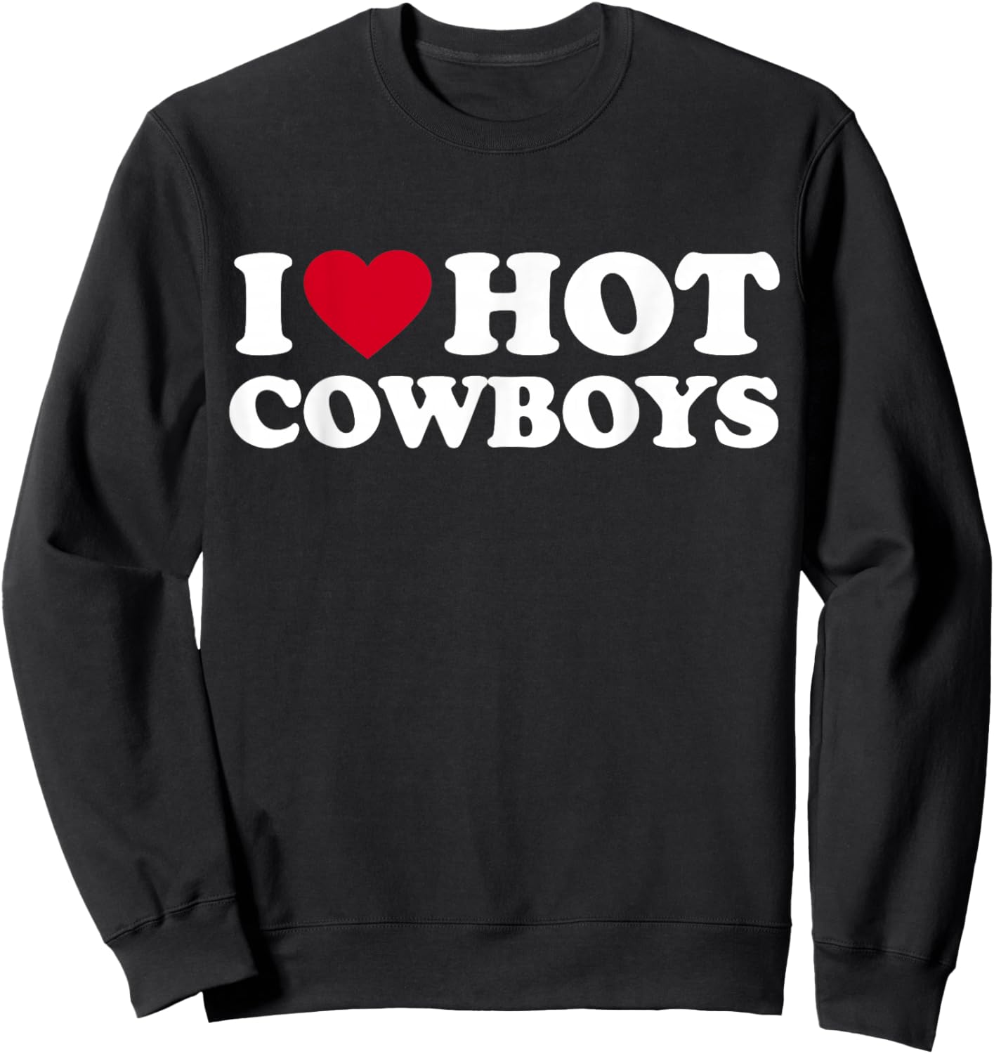 I Love Hot Cowboys I Heart Hot Cowboys Cute Rodeo Western Sweatshirt - Sweatshirt | Black