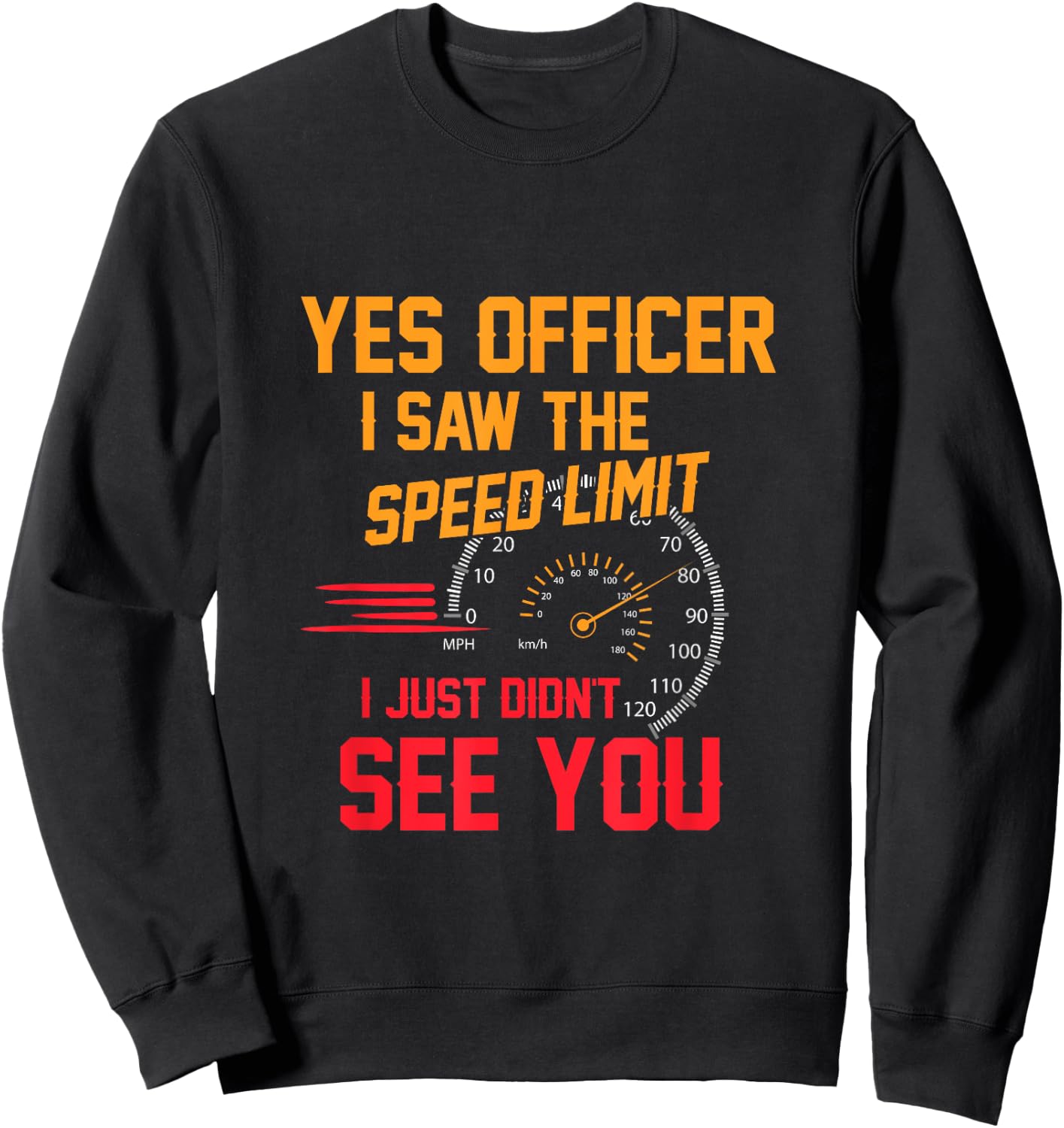Yes Officer I Saw The Speed Limit I Just Didn't See You Sweatshirt - Sweatshirt | Black