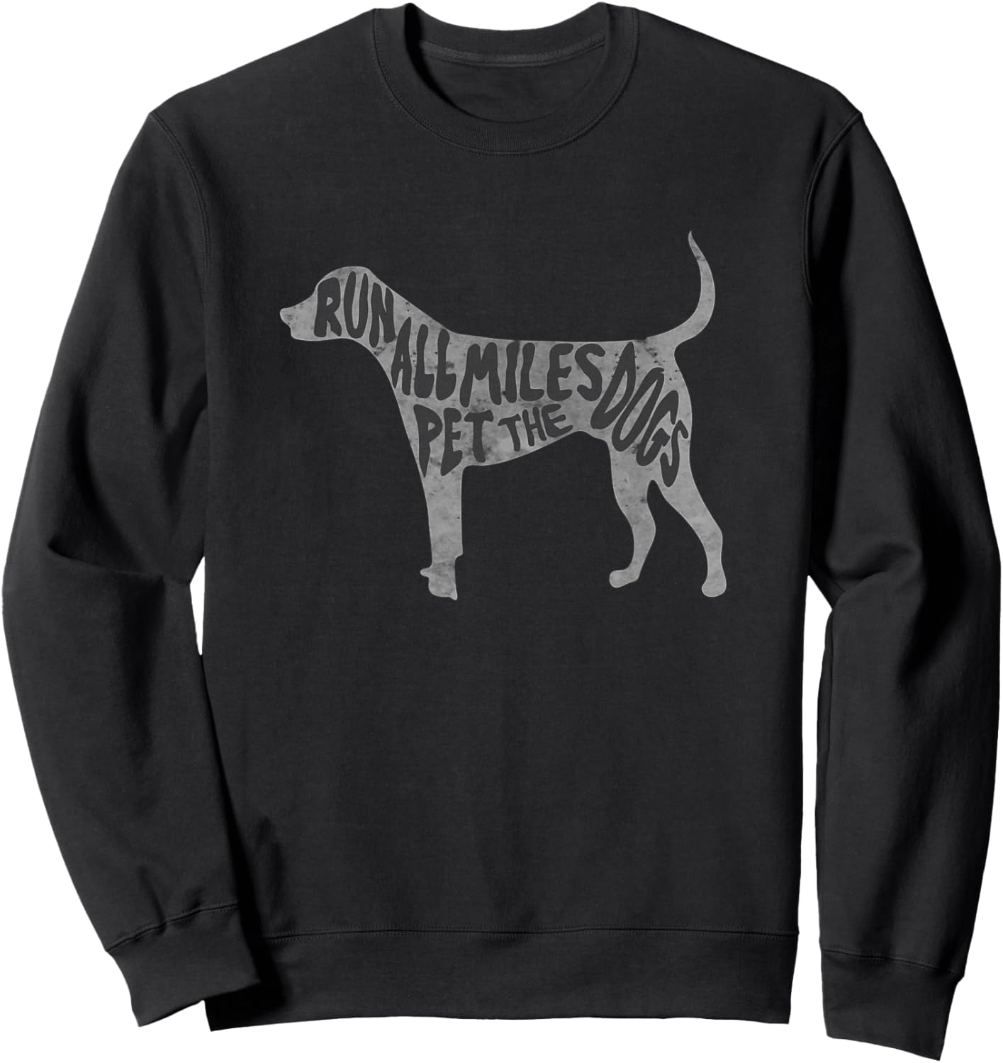 Run All The Miles Pet All The Dogs Marathon Run With Dogs Sweatshirt - Sweatshirt | Black
