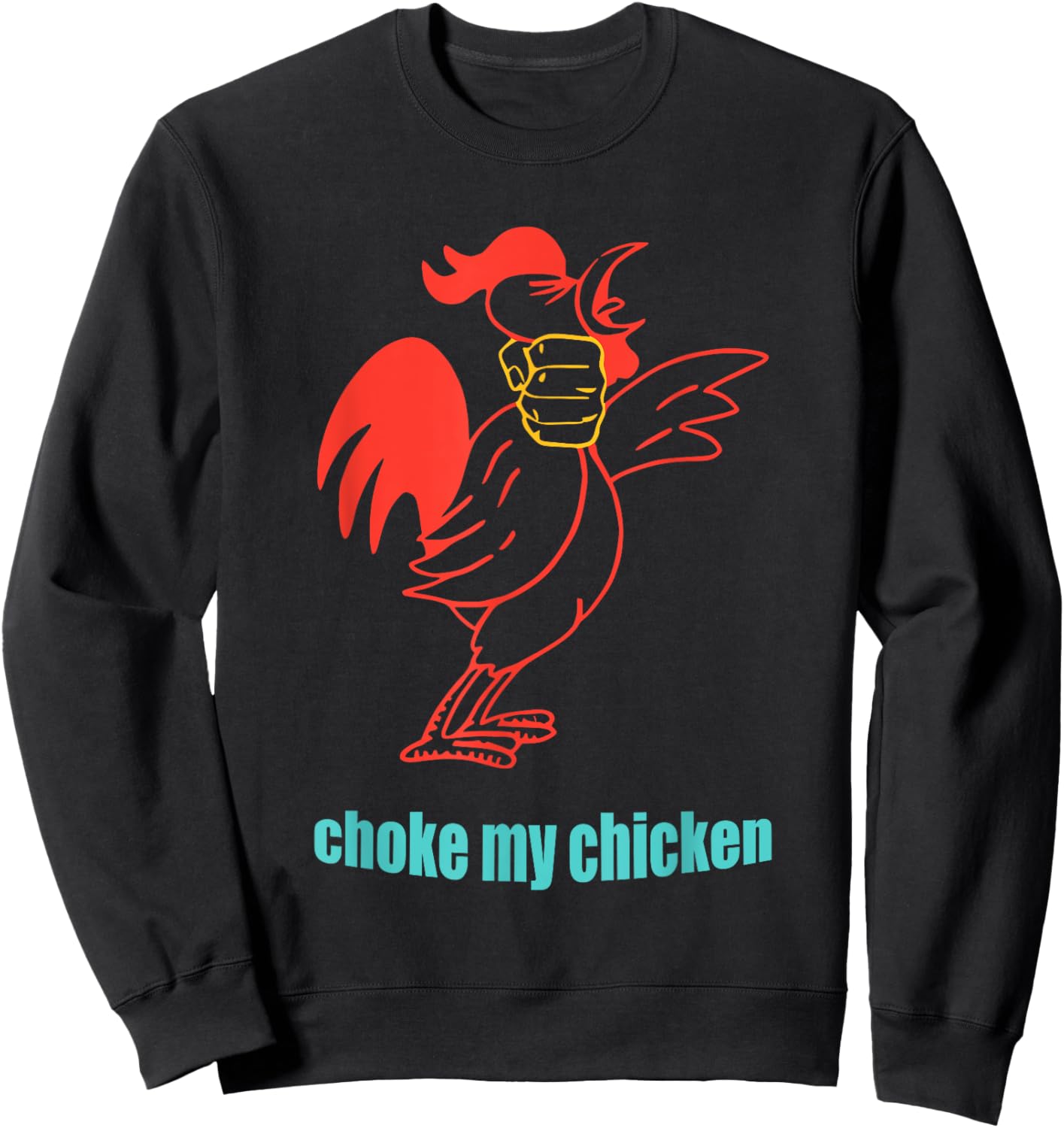 Choke My Chicken Funny Cock Animal Apparel Sweatshirt - Sweatshirt | Black