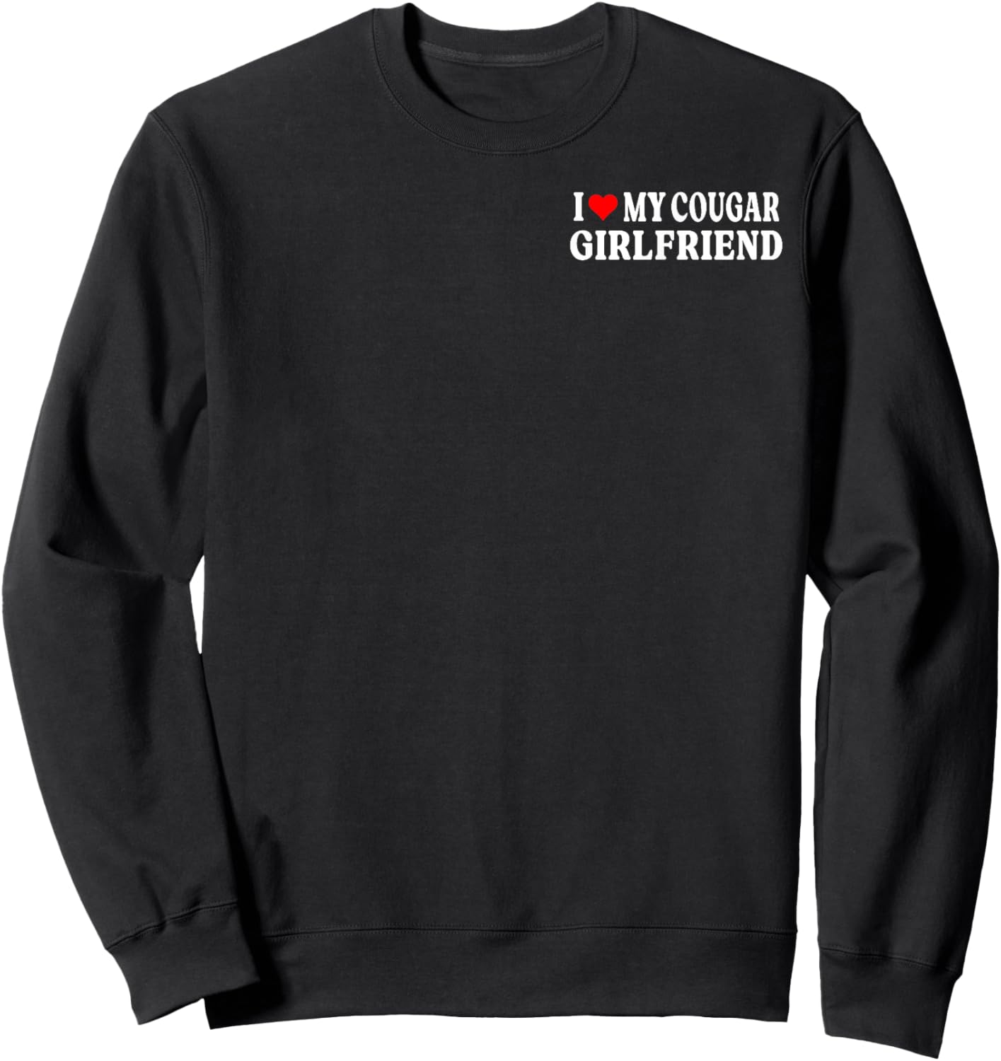 I Love My Cougar Girlfriend GF I Heart My Cougar Girlfriend Sweatshirt - Sweatshirt | Black