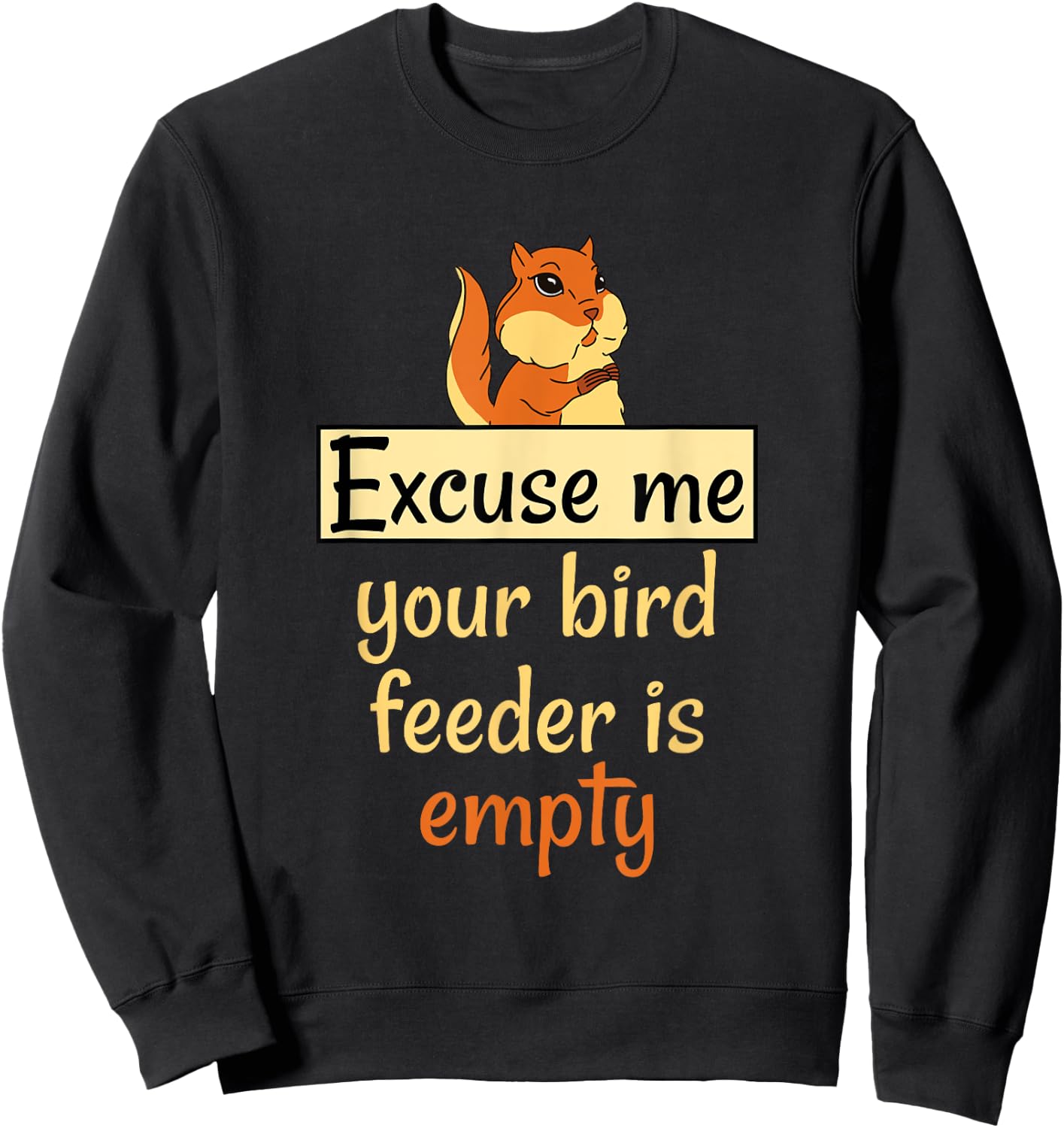 Excuse Me Your Bird Feeder Is Empty Bird Lover Squirrel gift Sweatshirt - Sweatshirt | Black