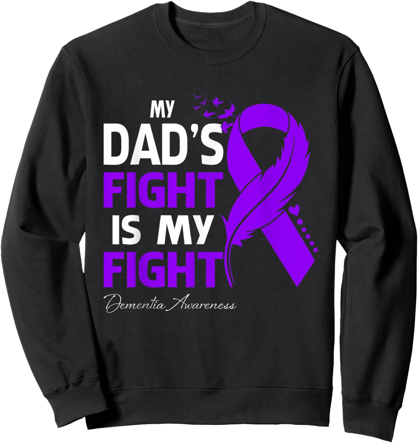 My Dad's Fight Is My Fight Dementia Awareness Sweatshirt - Sweatshirt | Black