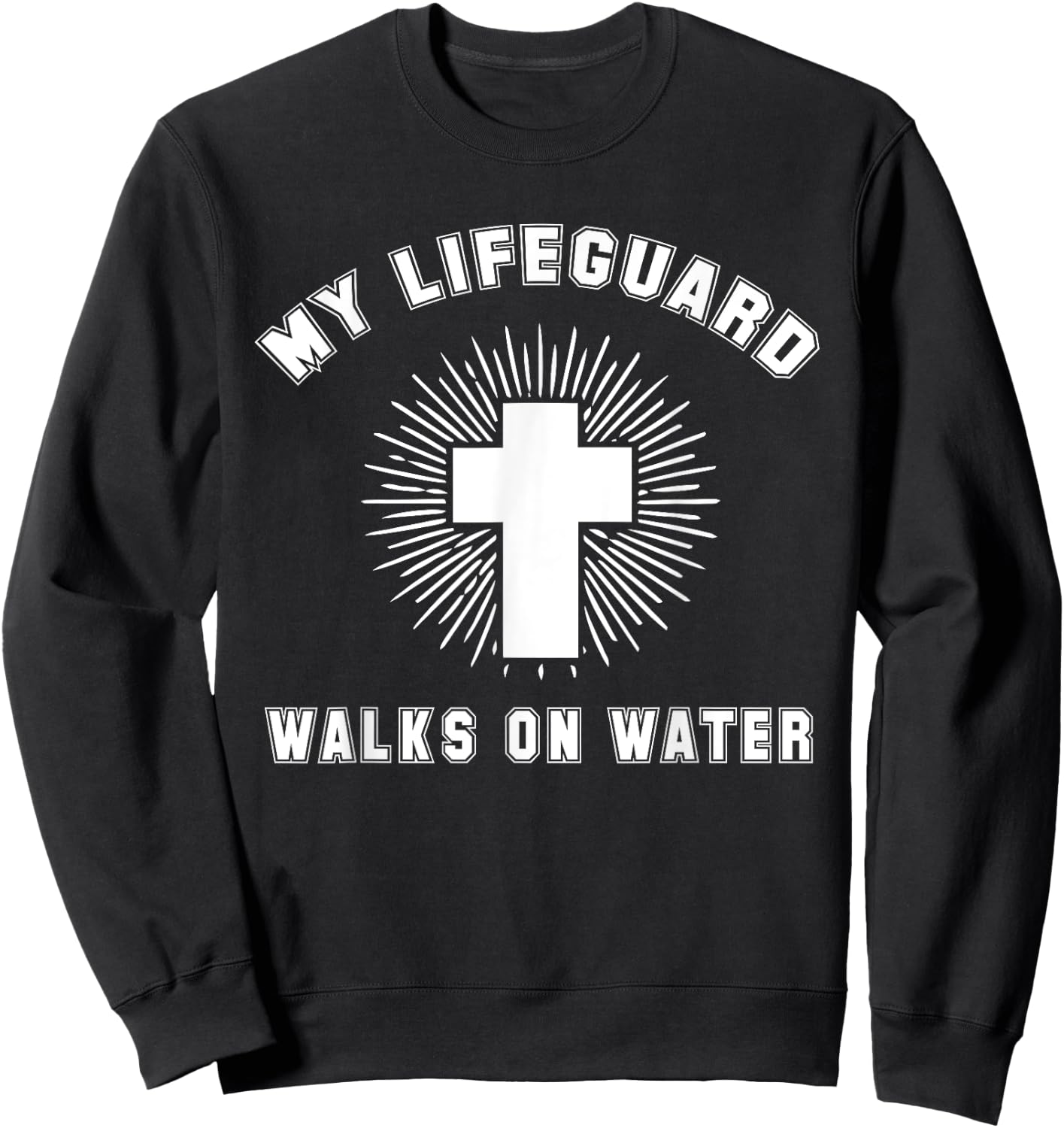 Matthew 14-22:32 - My Lifeguard Walks On Water Christian Sweatshirt - Sweatshirt | Black