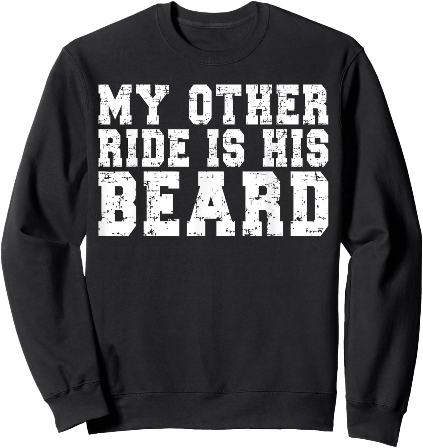 My Other Ride Is His Beard Sweatshirt - Sweatshirt | Black