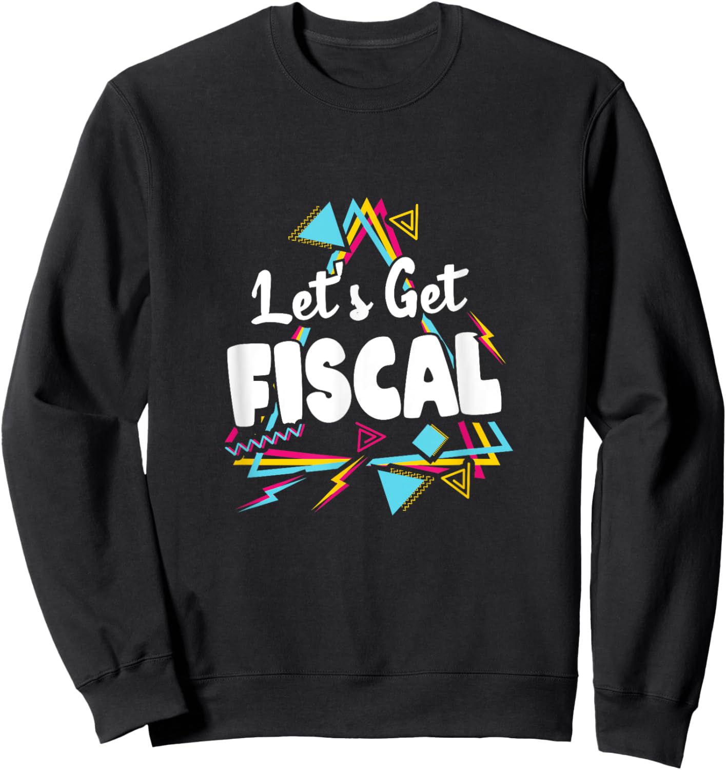 Let's Get Fiscal | Funny Tax Accounting Workout Humour Sweatshirt - Sweatshirt | Black