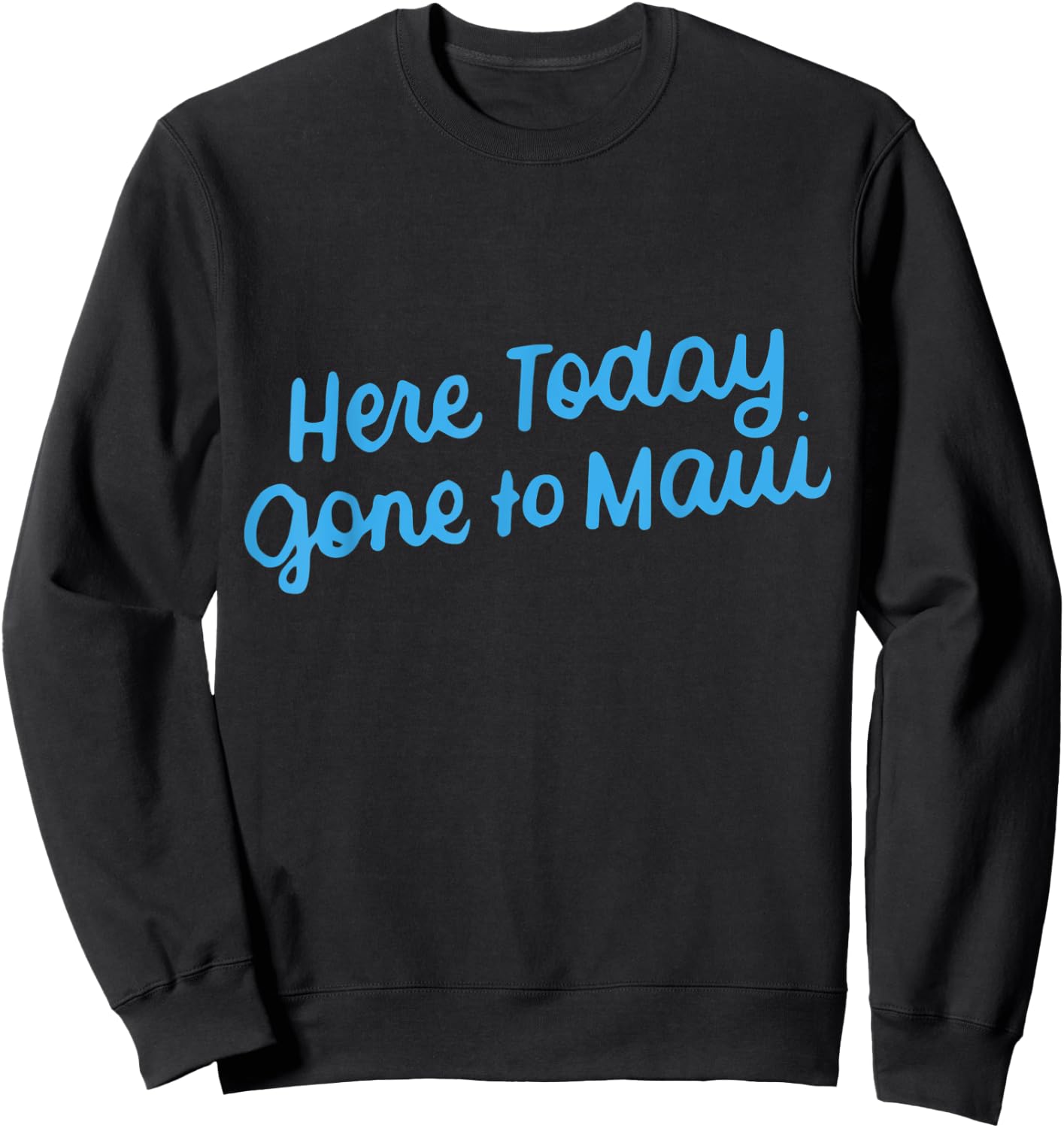 Here Today Gone to Maui Funny Hawaiian Vacation Sweatshirt - Sweatshirt | Black