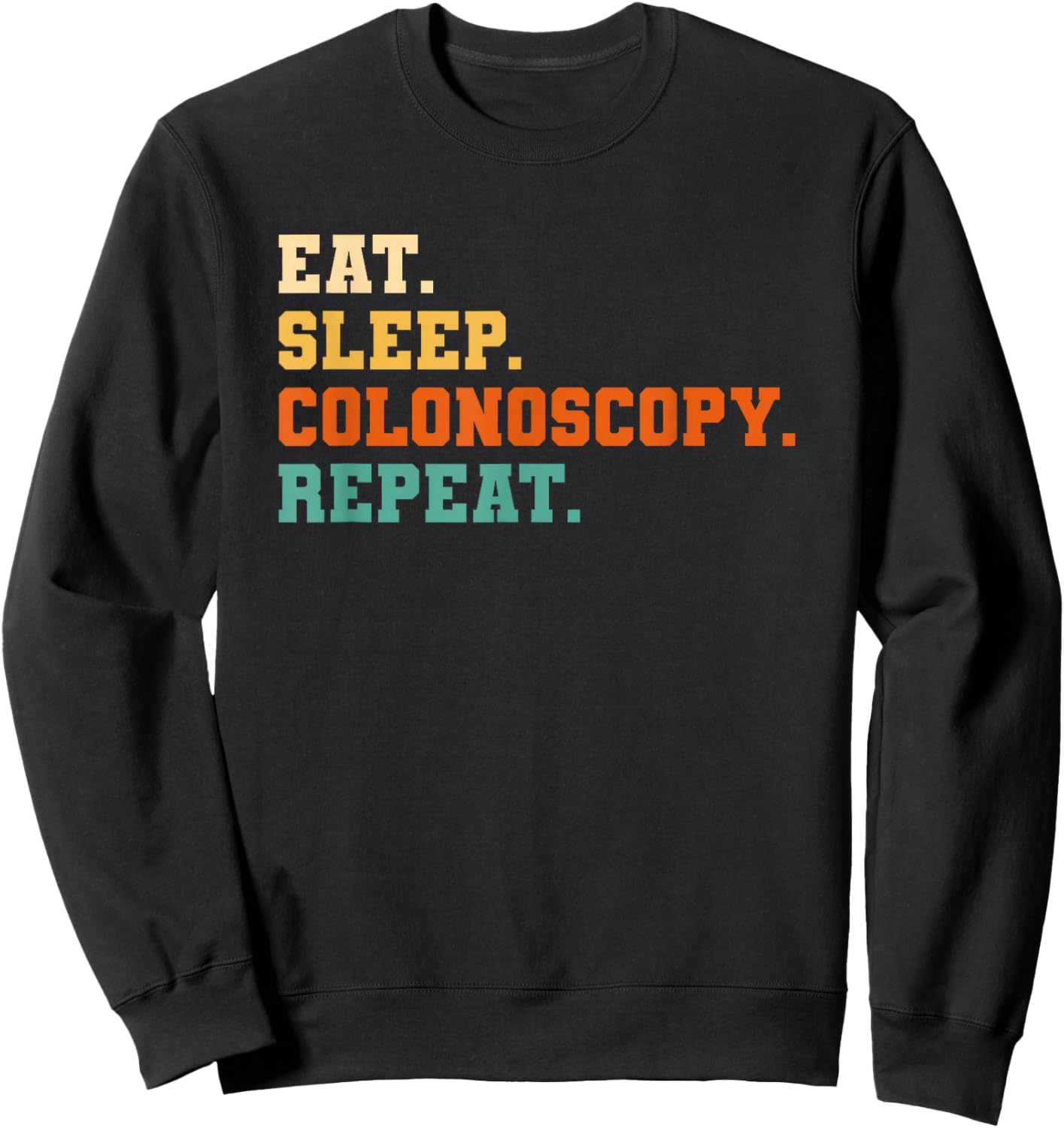 Eat Sleep Colonoscopy Repeat Gastroenterology Sweatshirt - Sweatshirt | Black