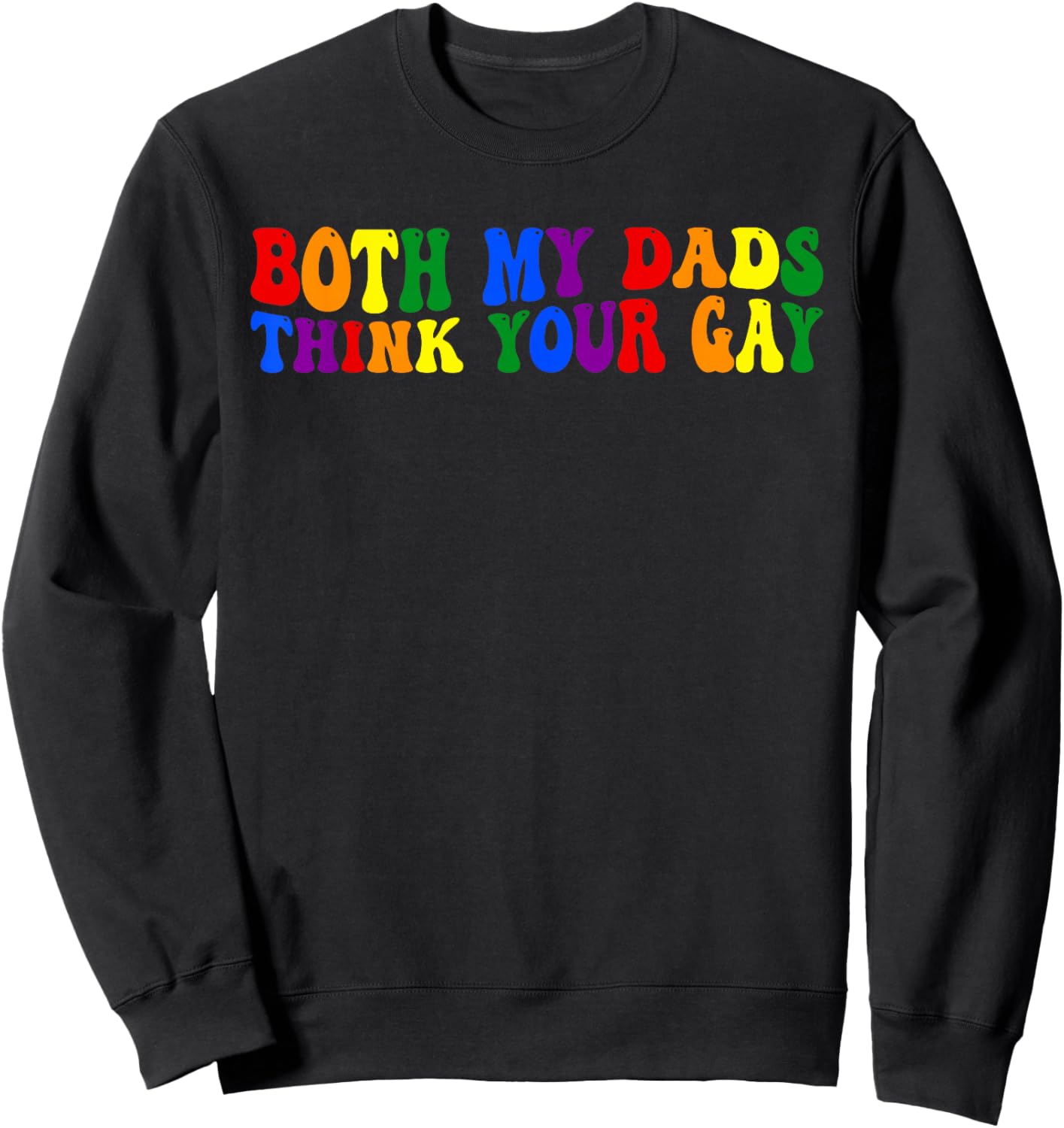 Both My Dads, Think Your Gay, Joke Sweatshirt - Sweatshirt | Black
