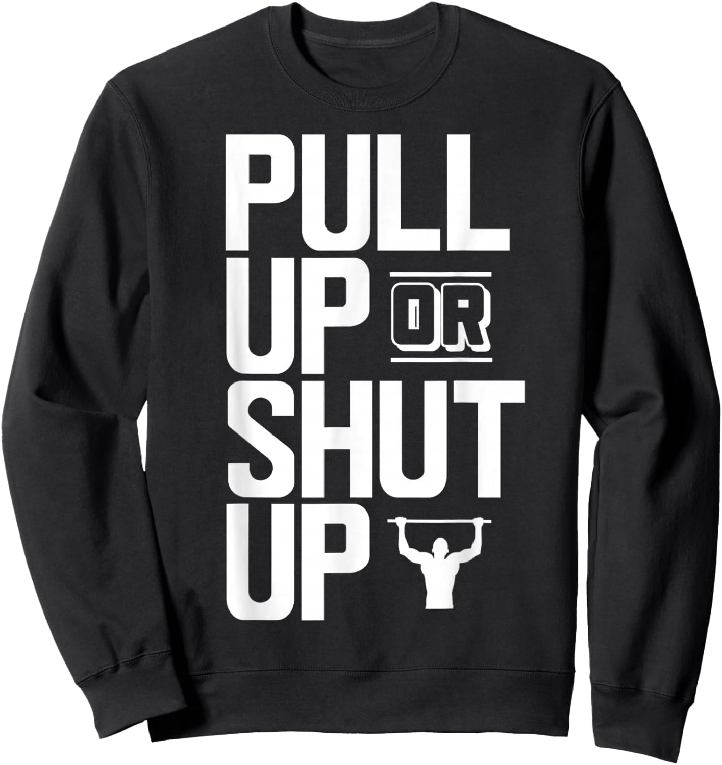 Pull Up Or Shut Up Bodyweight Calisthenics Bodybuilding Gym Sweatshirt - Sweatshirt | Black