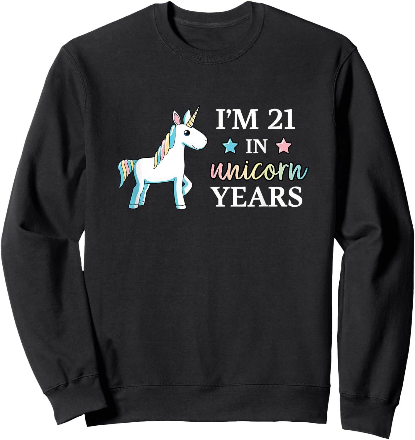 I'm 21 in Unicorn Years Adult Birthday Sweatshirt - Sweatshirt | Black