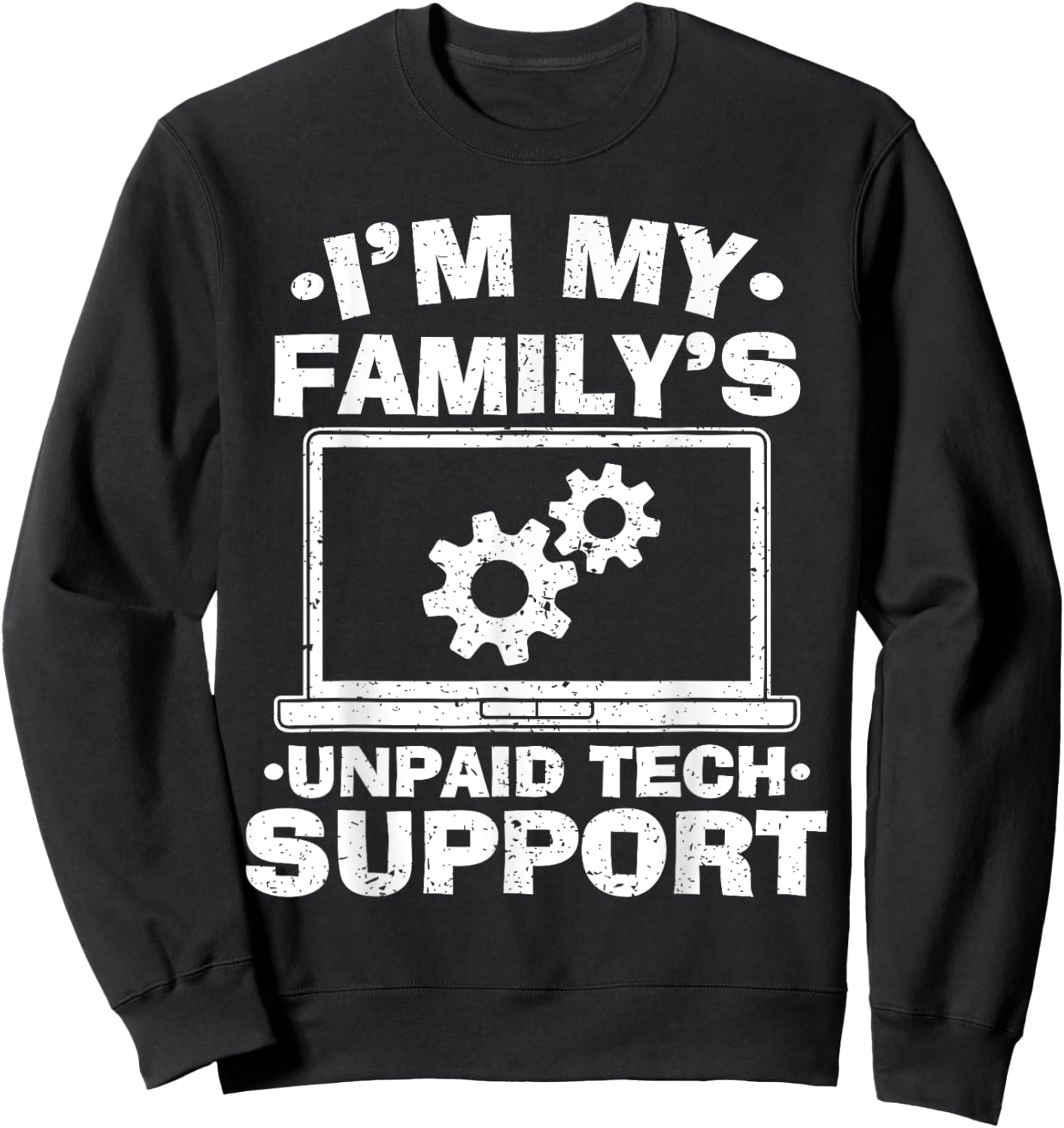 I'm My Family's Unpaid Tech Support - Funny Tech Geek Sweatshirt - Sweatshirt | Black