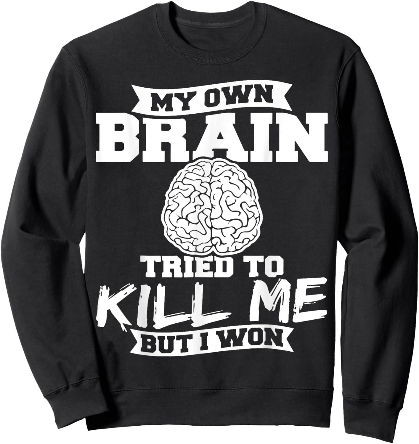 My Own Brain Tried To Kill Me But I Won Sweatshirt - Sweatshirt | Black