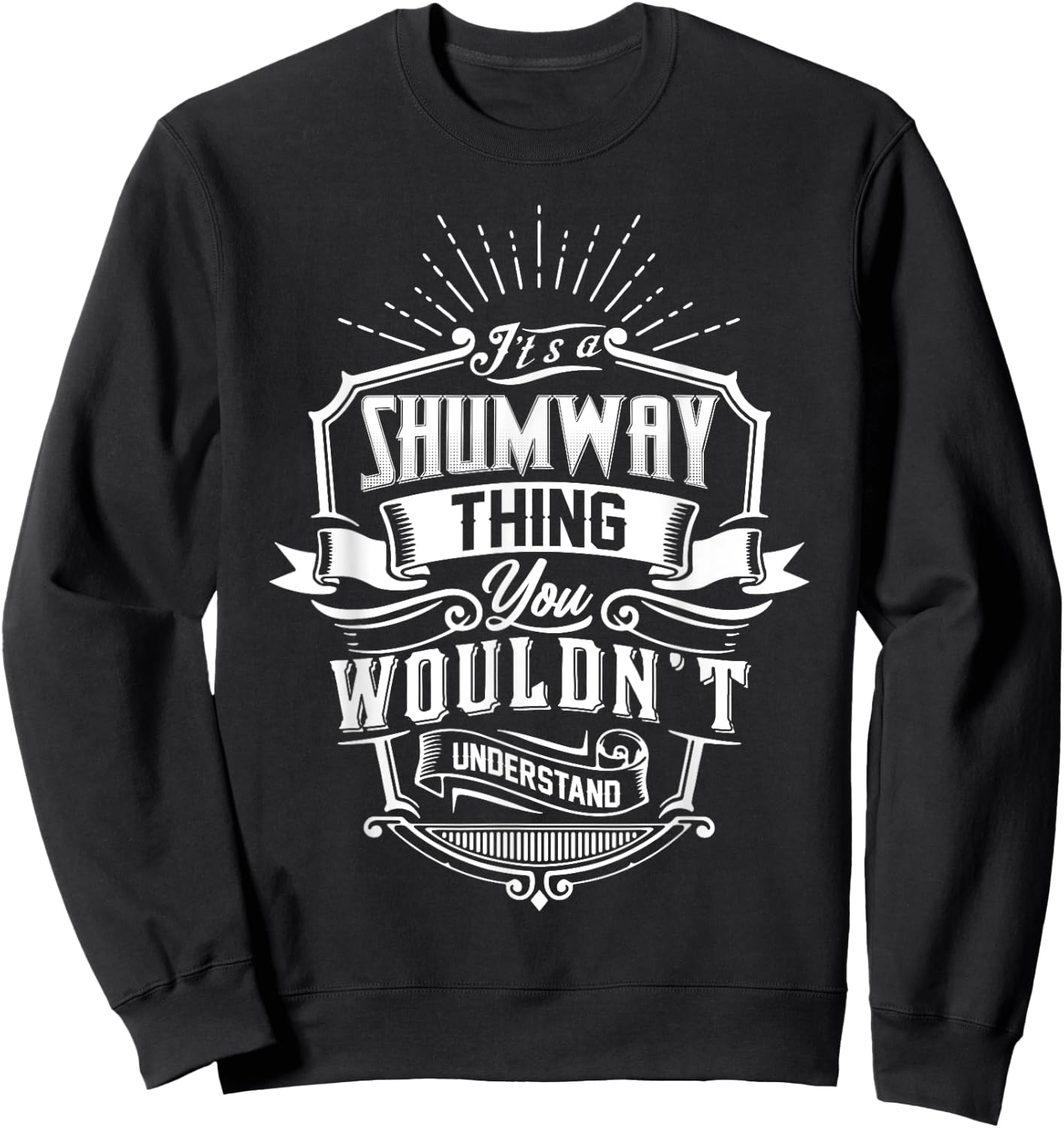 It's A SHUMWAY Thing You Wouldn't Understand Name Vintage Sweatshirt - Sweatshirt | Black