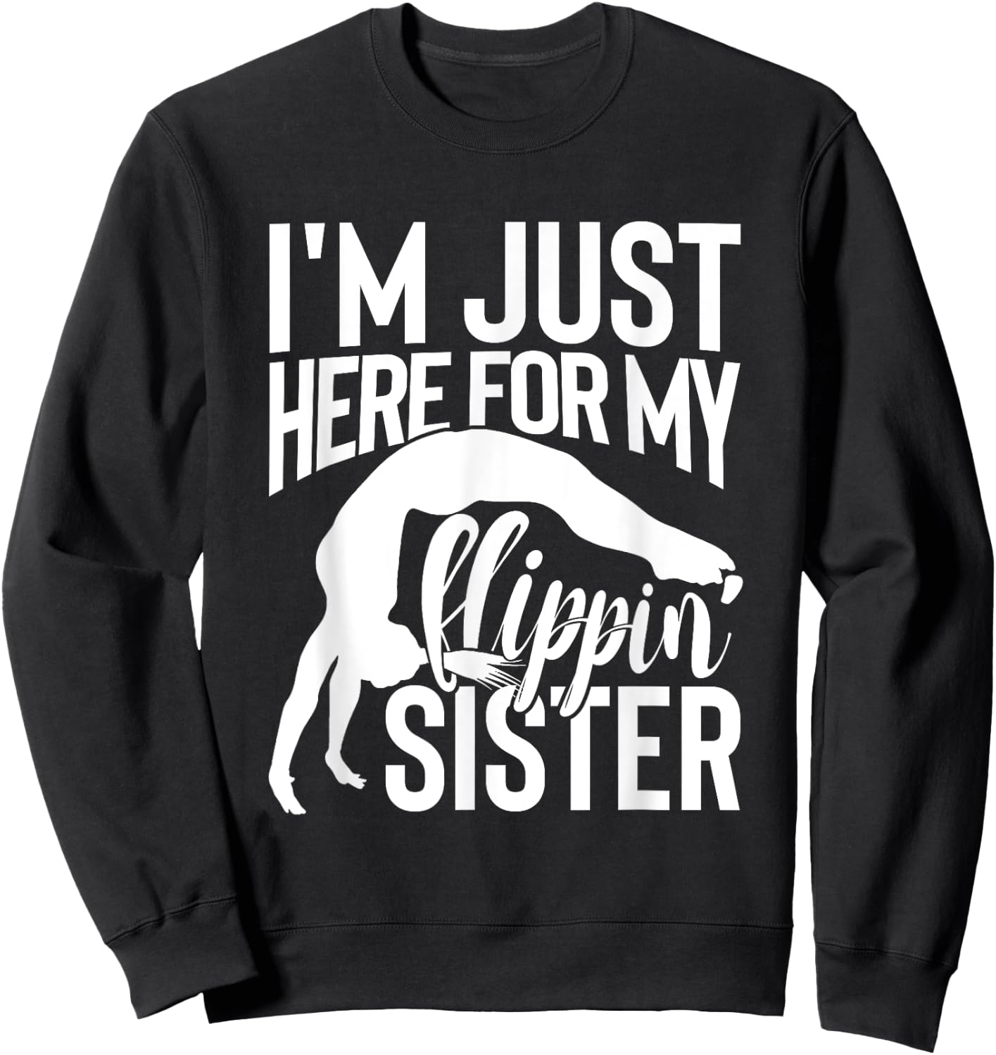 I'm Just Here For My Flippin' Sister Gymnast Brother Sweatshirt - Sweatshirt | Black