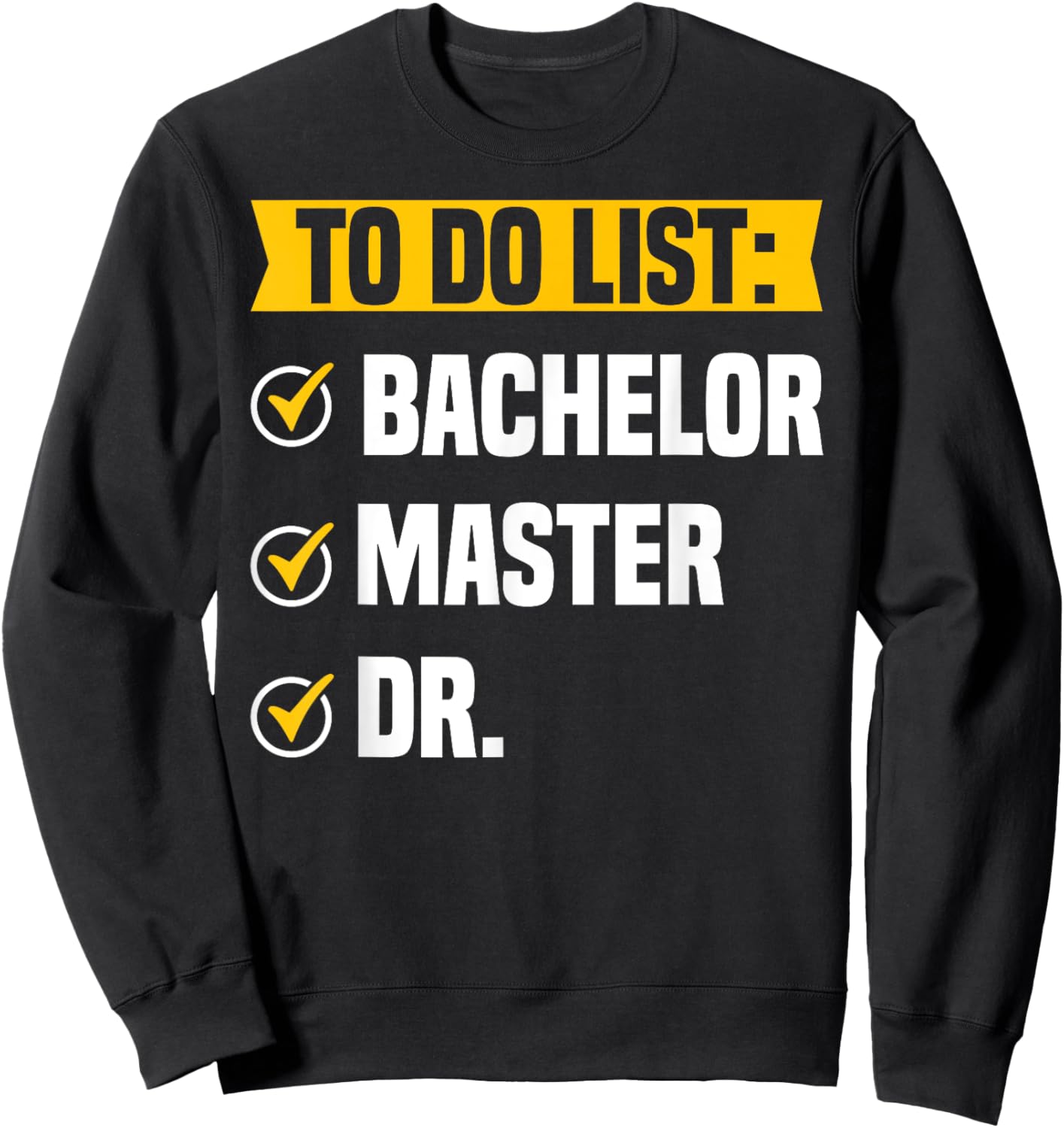 To Do List Bachelors Masters Doctorate Graduation Checklist Sweatshirt - Sweatshirt | Black